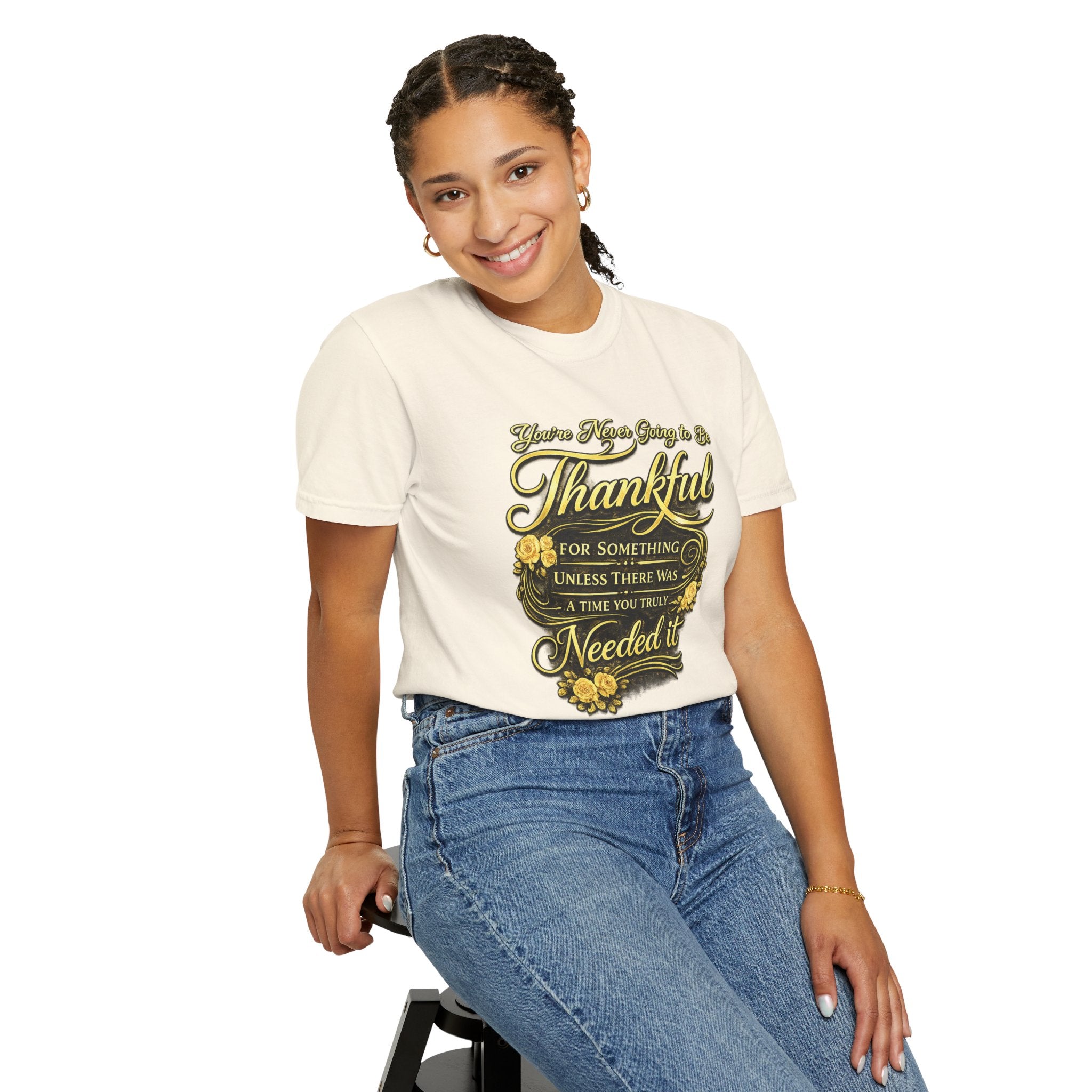 Be Thankful for Something — Thinking Forward Tee (Garment-Dyed T-Shirt) Printify