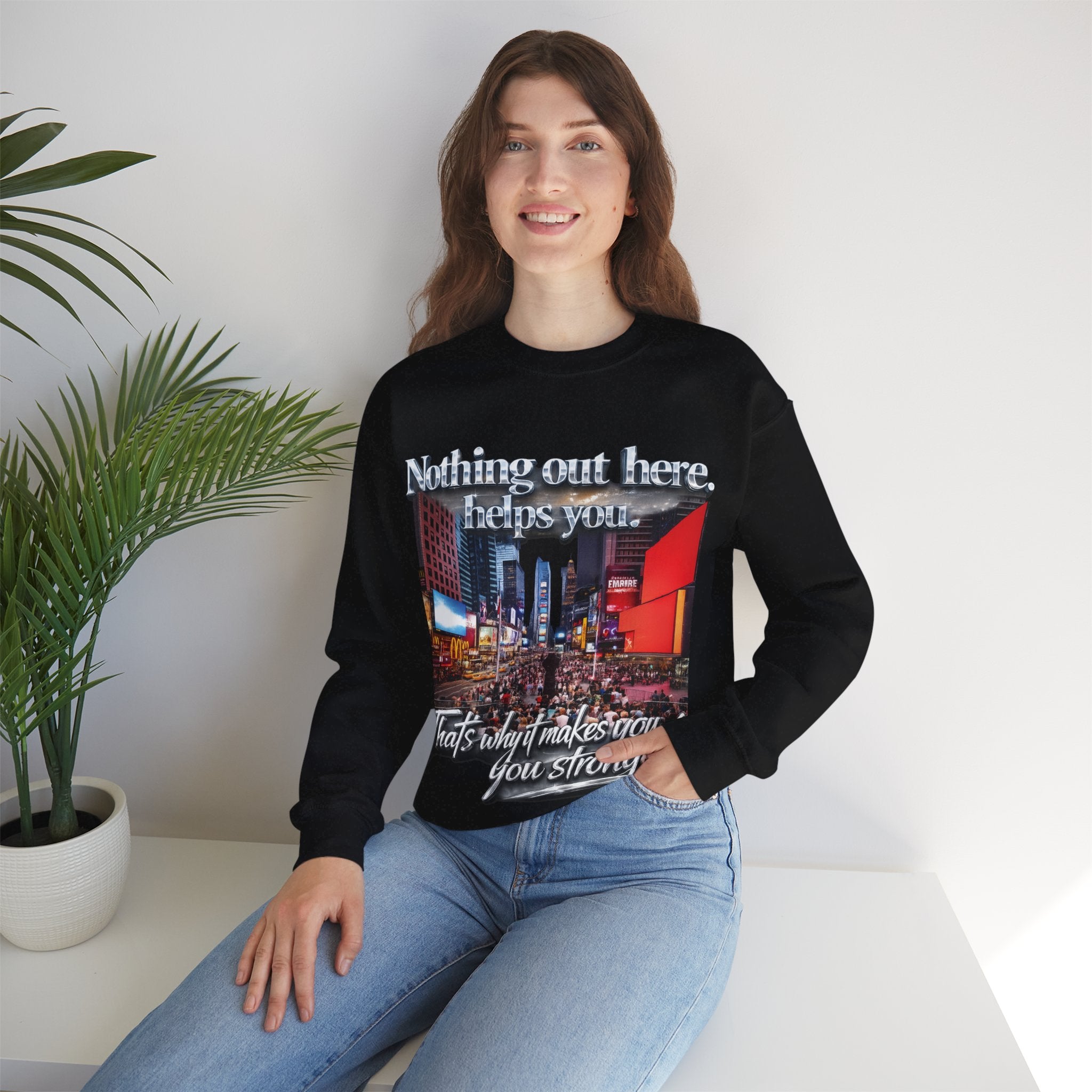 Crewneck Sweatshirt — Times Square Photo with Motivational Script “Nothing Out Here Helps You… That’s What Makes You Stronger” Printify