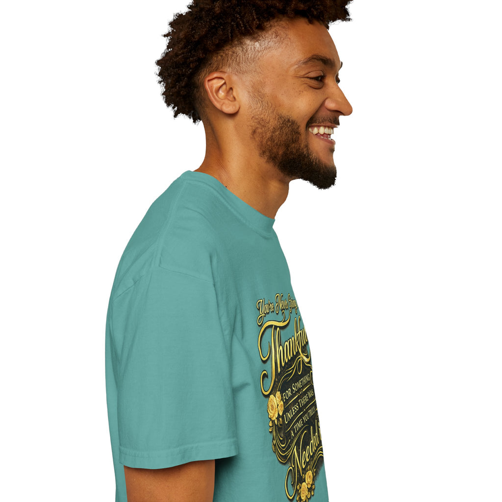 Be Thankful for Something — Thinking Forward Tee (Garment-Dyed T-Shirt) Printify