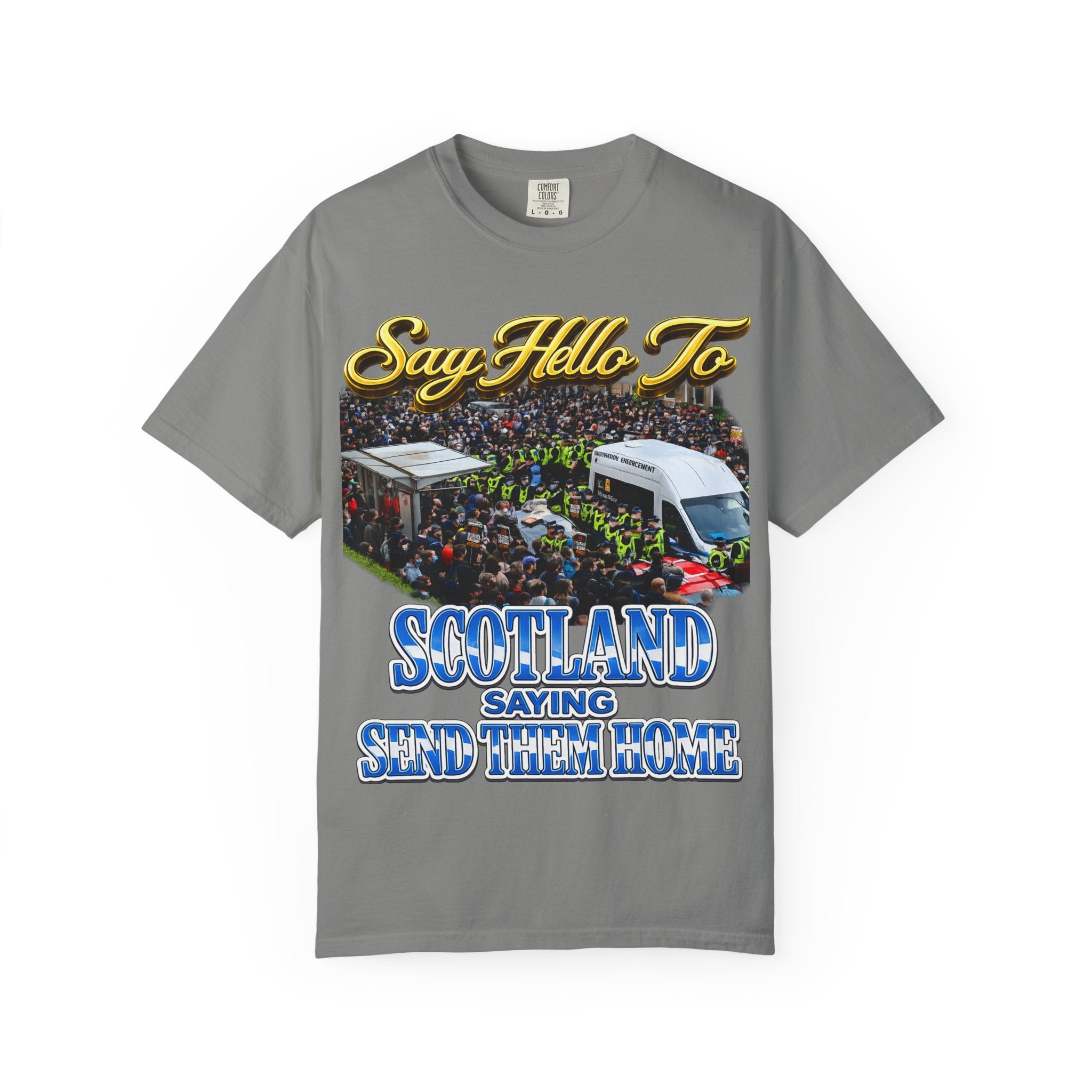 Graphic T-Shirt — "Say Hello to Scotland: Send Them Home" Protest Design Printify