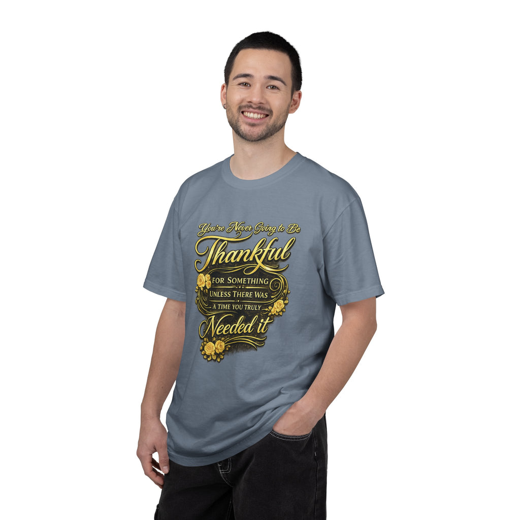 Be Thankful for Something — Thinking Forward Tee (Garment-Dyed T-Shirt) Printify