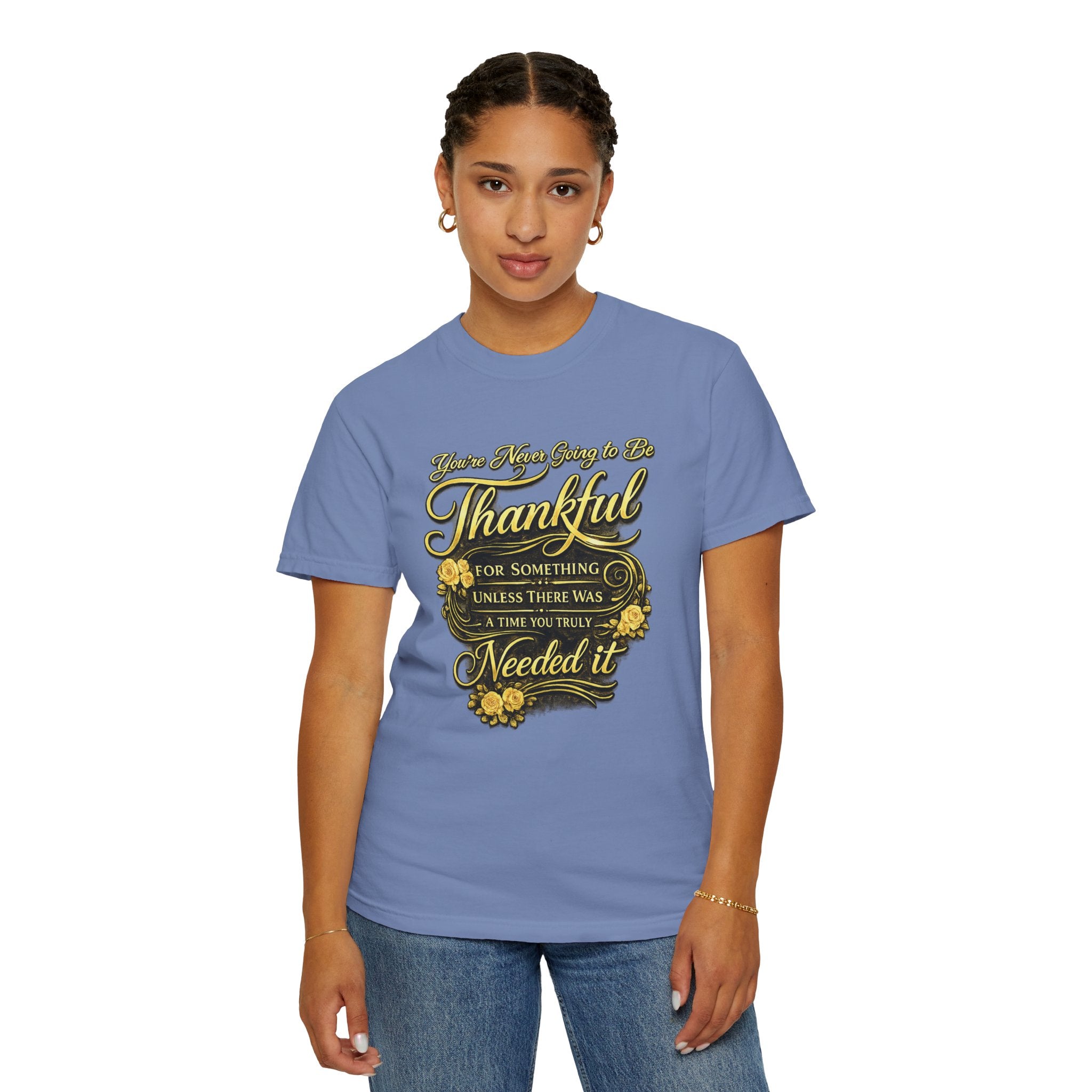 Be Thankful for Something — Thinking Forward Tee (Garment-Dyed T-Shirt) Printify