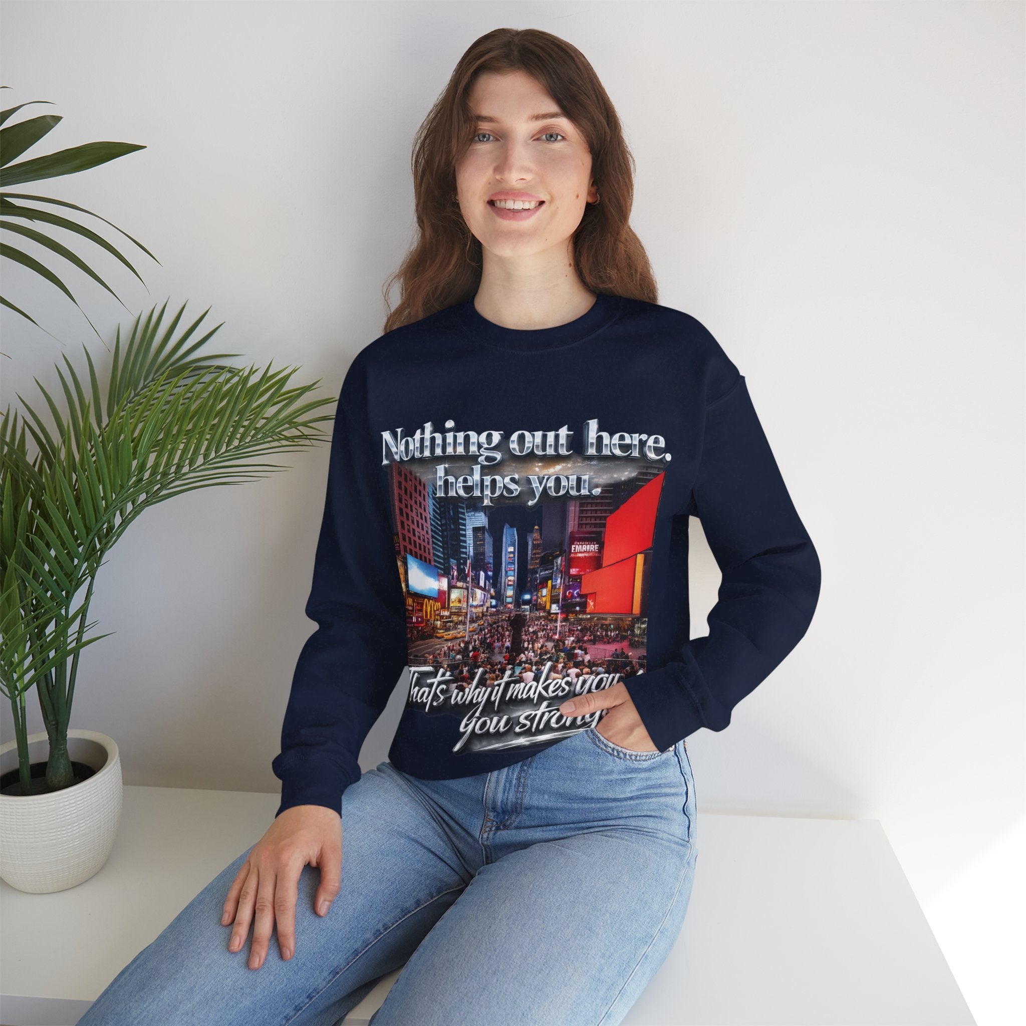 Crewneck Sweatshirt — Times Square Photo with Motivational Script “Nothing Out Here Helps You… That’s What Makes You Stronger” Printify