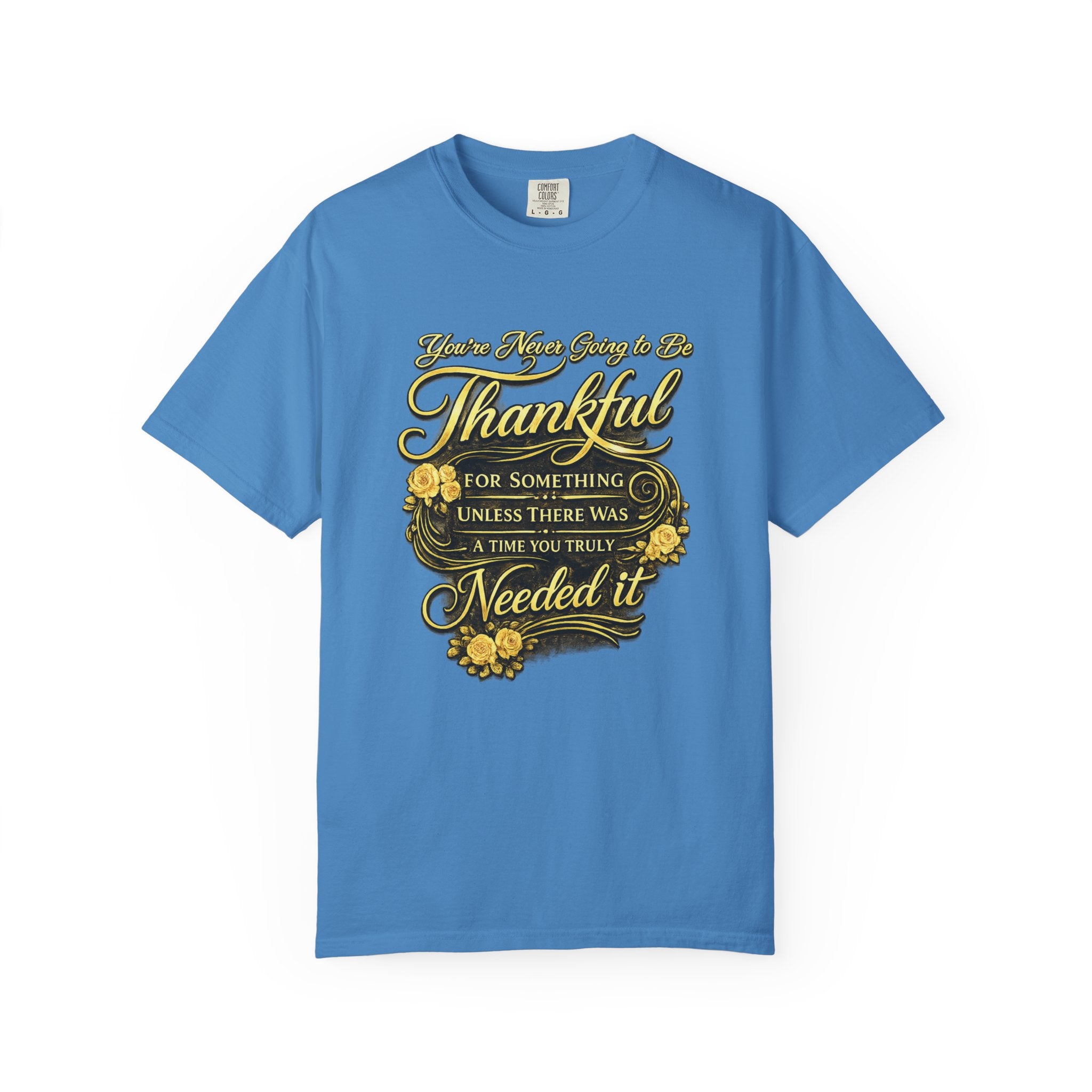Be Thankful for Something — Thinking Forward Tee (Garment-Dyed T-Shirt) Printify