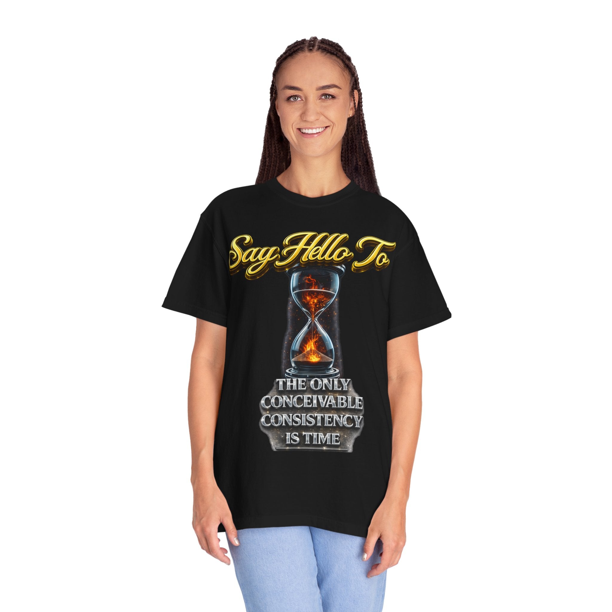 Say Hello To Time Hourglass Graphic T-Shirt — "The Only Conceivable Consistency Is Time" Printify