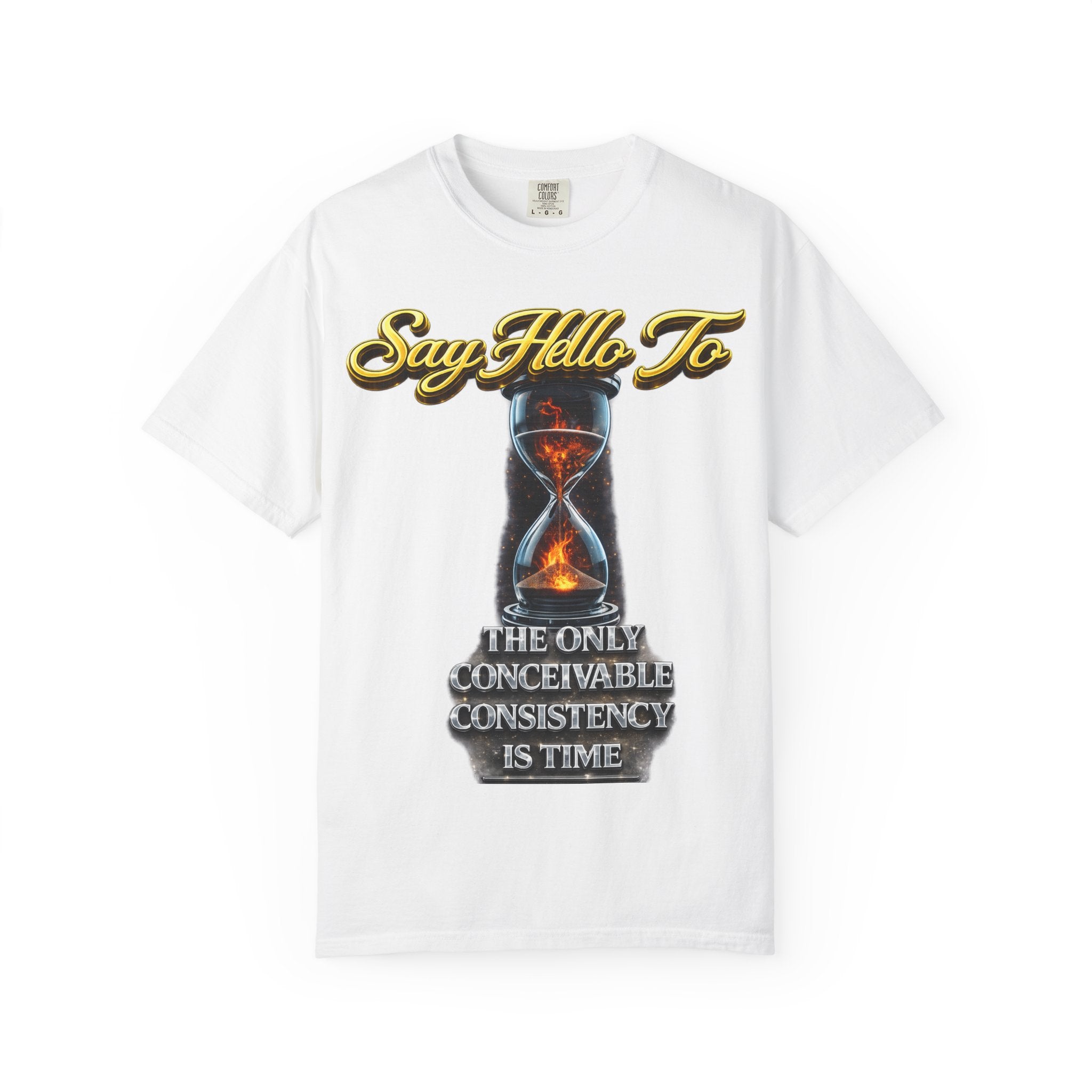 Say Hello To Time Hourglass Graphic T-Shirt — "The Only Conceivable Consistency Is Time" Printify