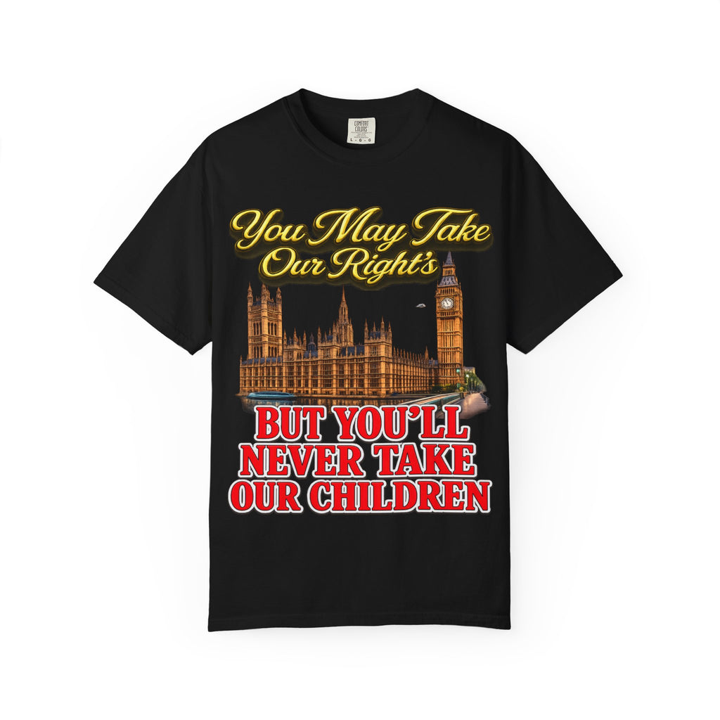 T-Shirt — "You May Take Our Rights But You'll Never Take Our Children" London Parliament Graphic Printify