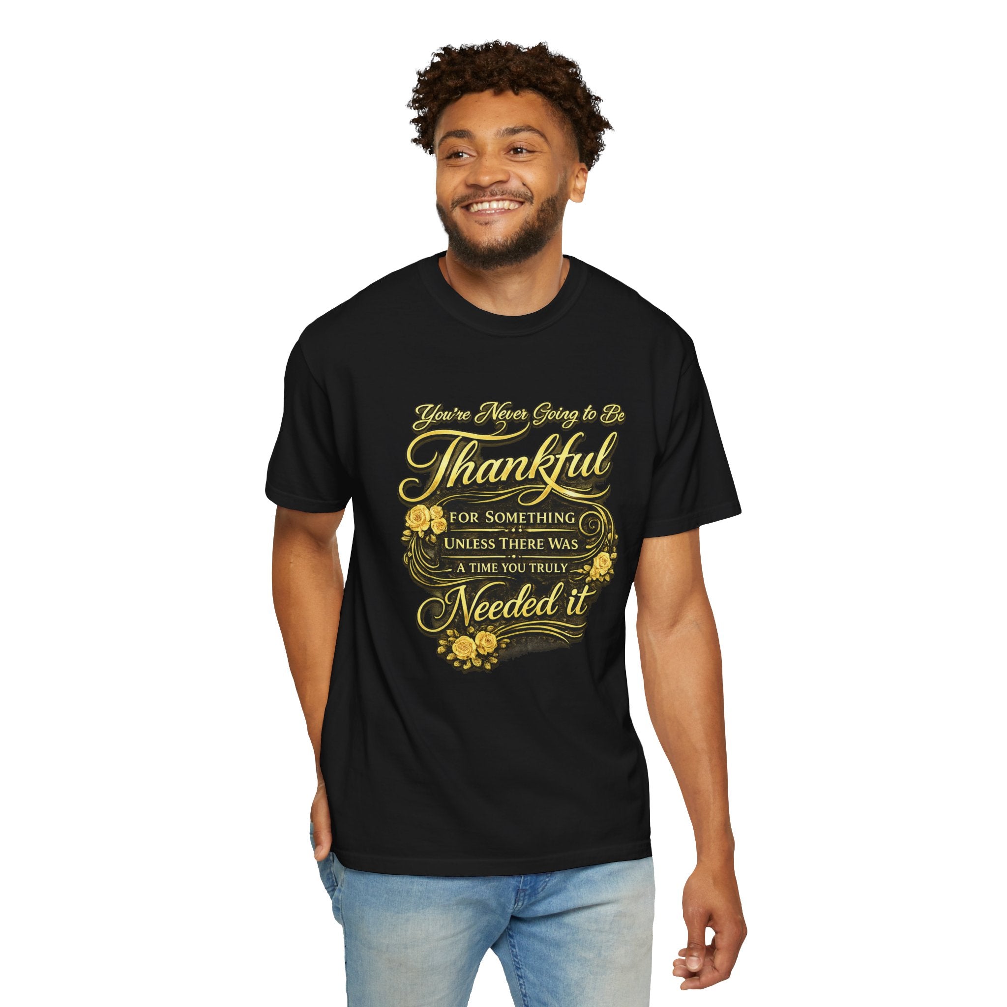 Be Thankful for Something — Thinking Forward Tee (Garment-Dyed T-Shirt) Printify