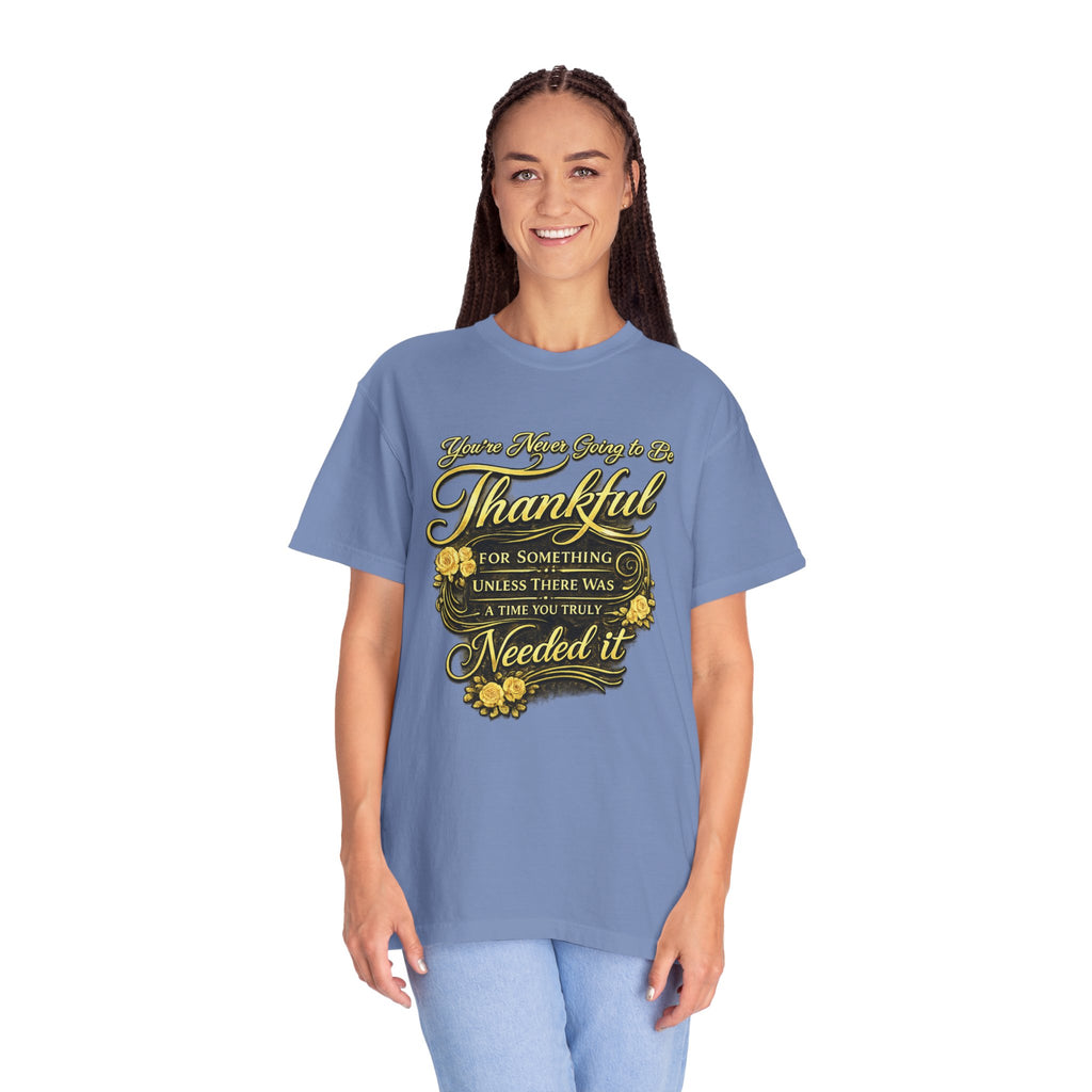 Be Thankful for Something — Thinking Forward Tee (Garment-Dyed T-Shirt) Printify
