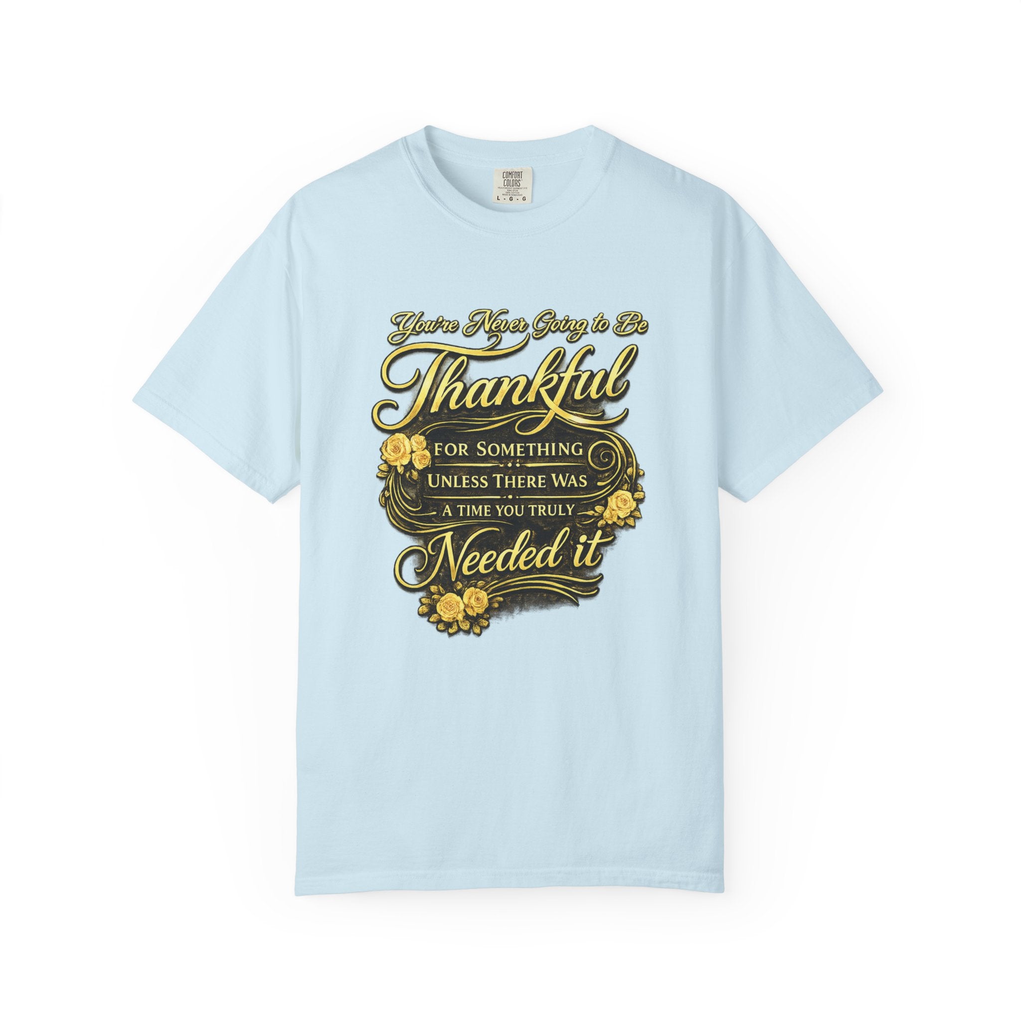 Be Thankful for Something — Thinking Forward Tee (Garment-Dyed T-Shirt) Printify