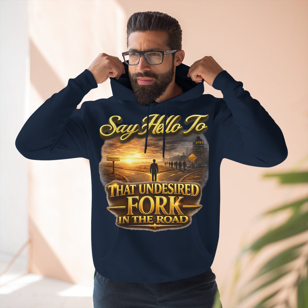 "Say Hello To" That Undesired Fork In The Road Fleece Hoodie Printify