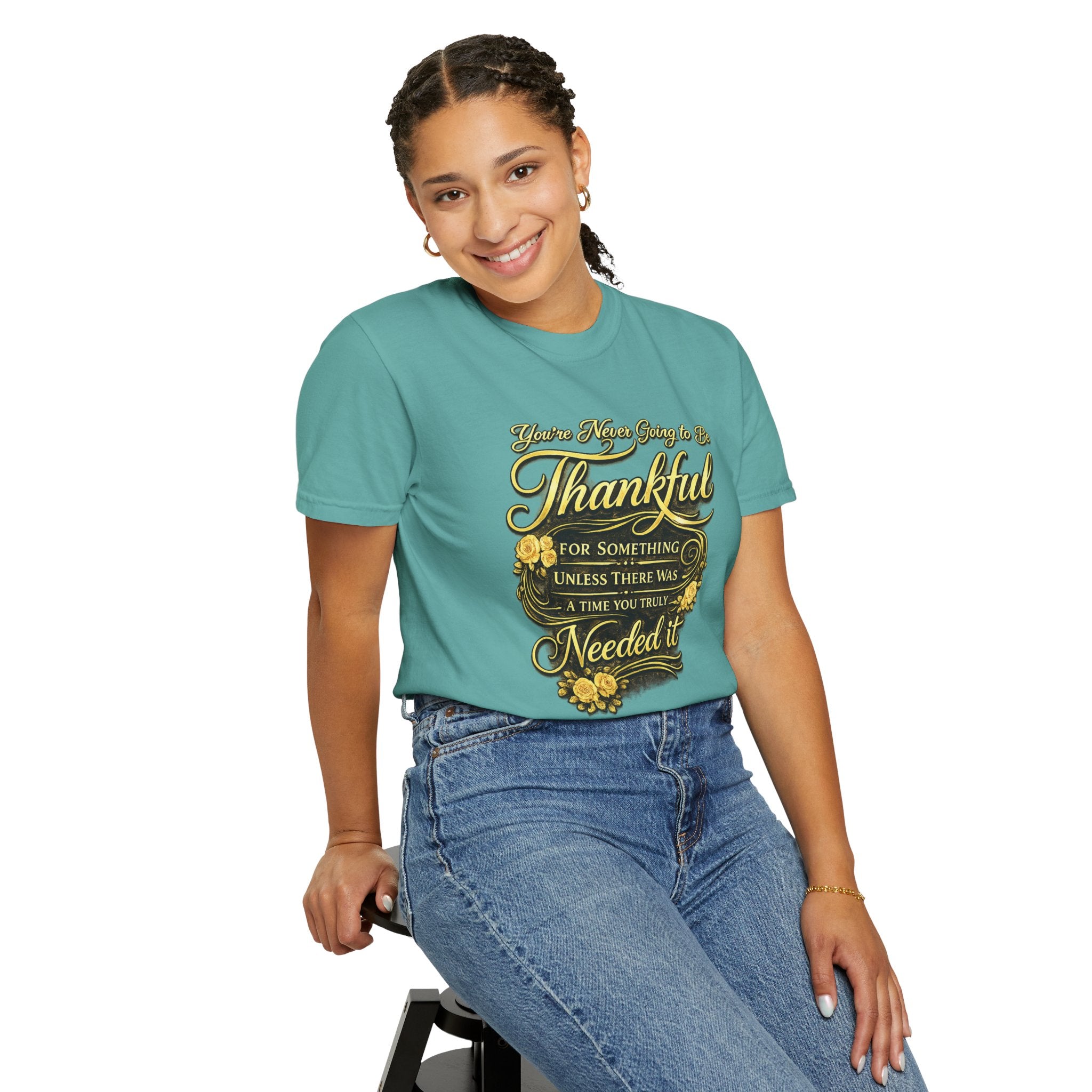 Be Thankful for Something — Thinking Forward Tee (Garment-Dyed T-Shirt) Printify