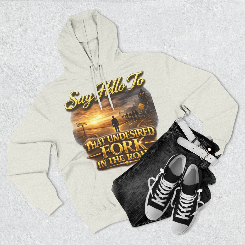 "Say Hello To" That Undesired Fork In The Road Fleece Hoodie Printify