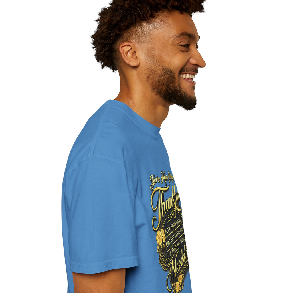 Be Thankful for Something — Thinking Forward Tee (Garment-Dyed T-Shirt) Printify