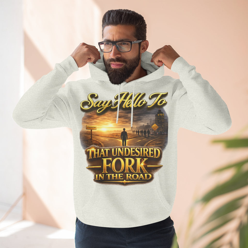 "Say Hello To" That Undesired Fork In The Road Fleece Hoodie Printify