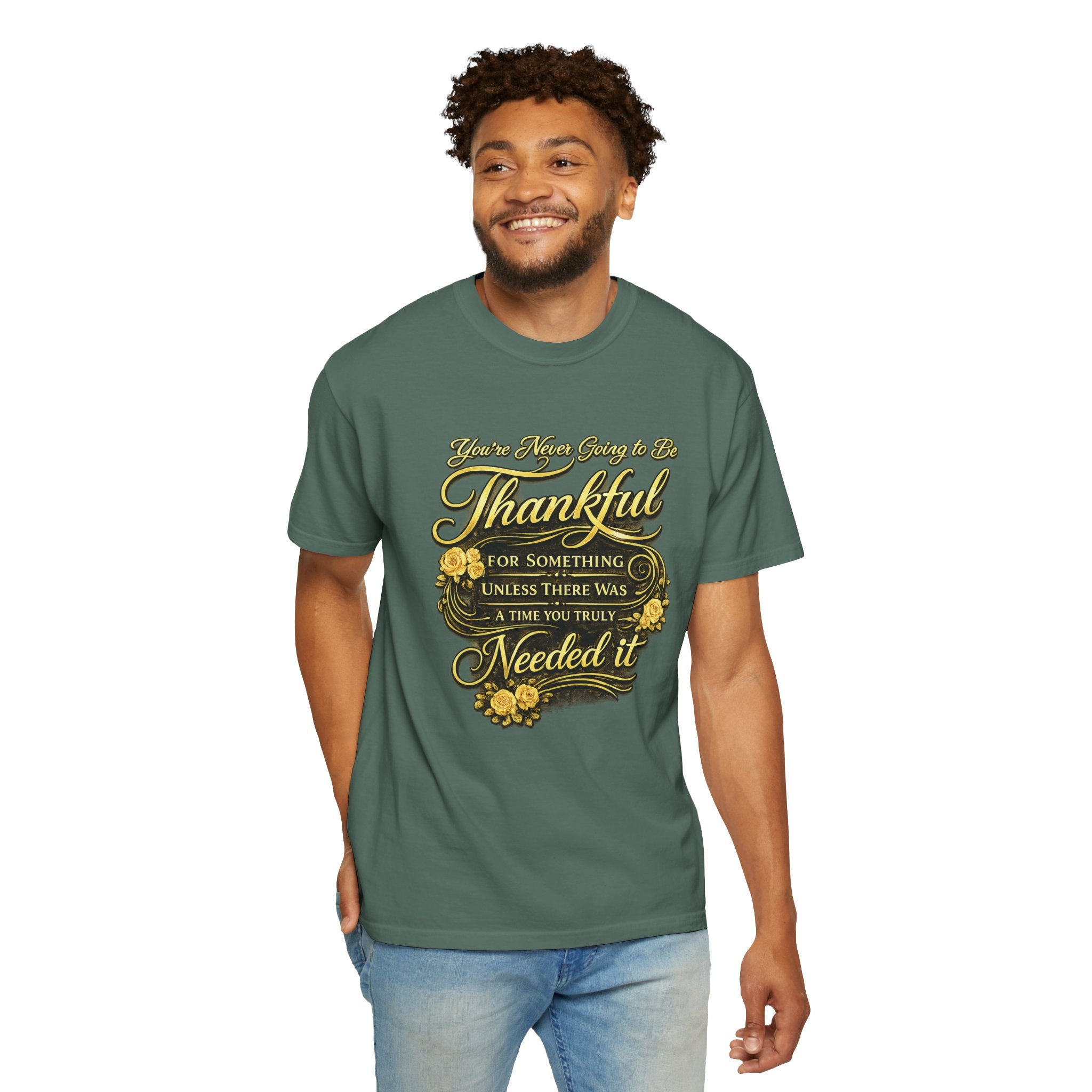 Be Thankful for Something — Thinking Forward Tee (Garment-Dyed T-Shirt) Printify