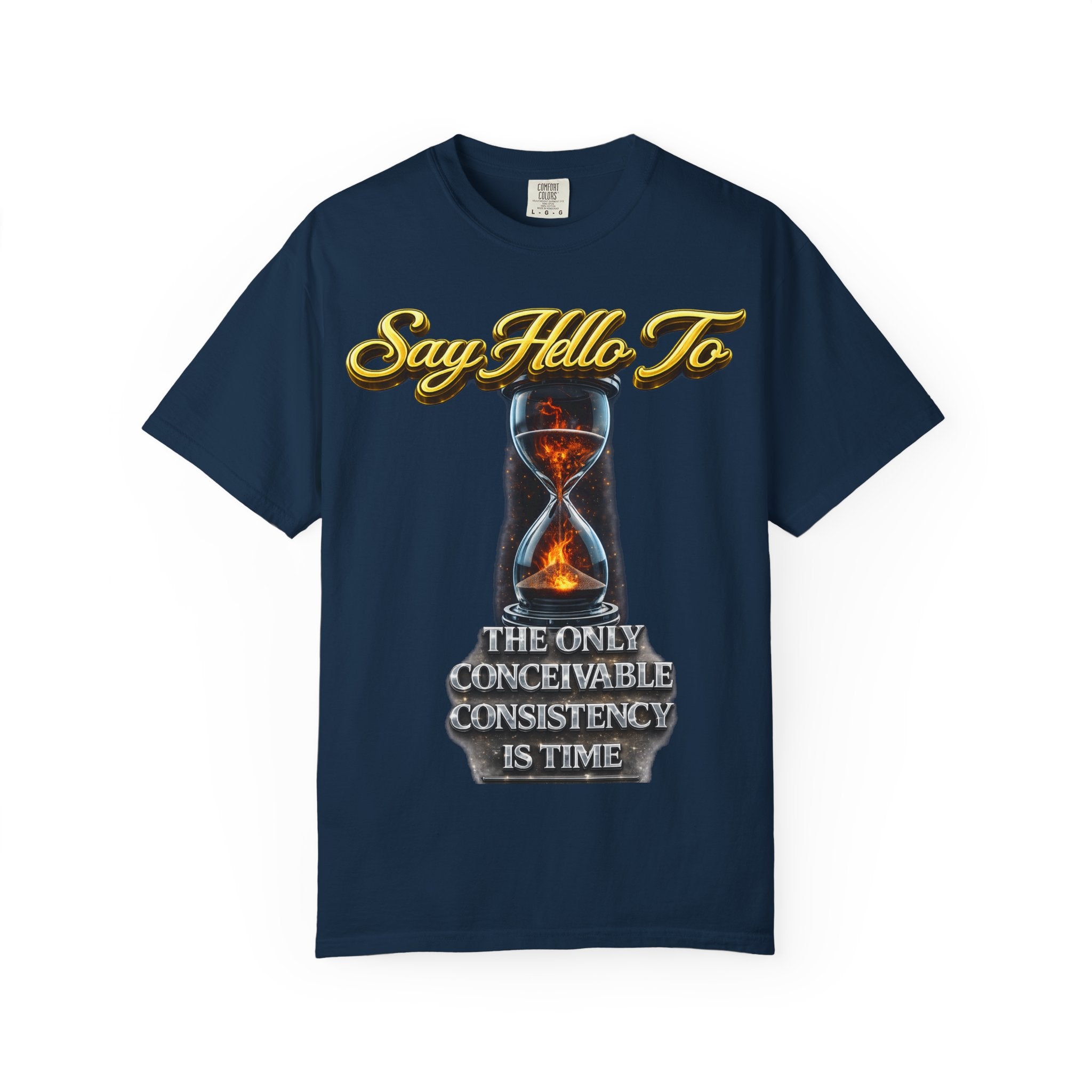Say Hello To Time Hourglass Graphic T-Shirt — "The Only Conceivable Consistency Is Time" Printify