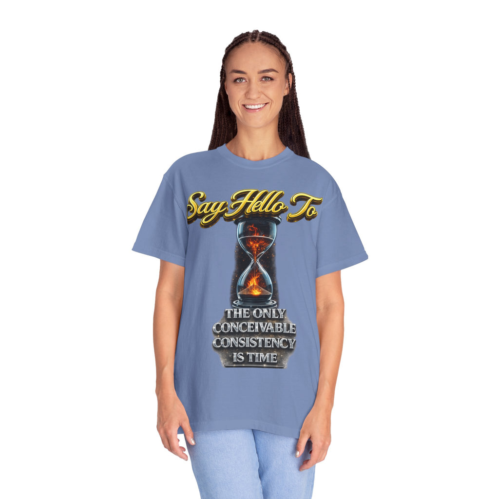 Say Hello To Time Hourglass Graphic T-Shirt — "The Only Conceivable Consistency Is Time" Printify