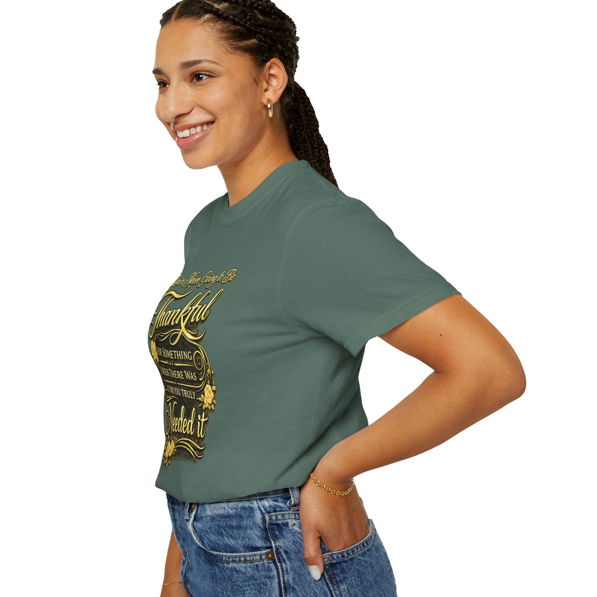 Be Thankful for Something — Thinking Forward Tee (Garment-Dyed T-Shirt) Printify