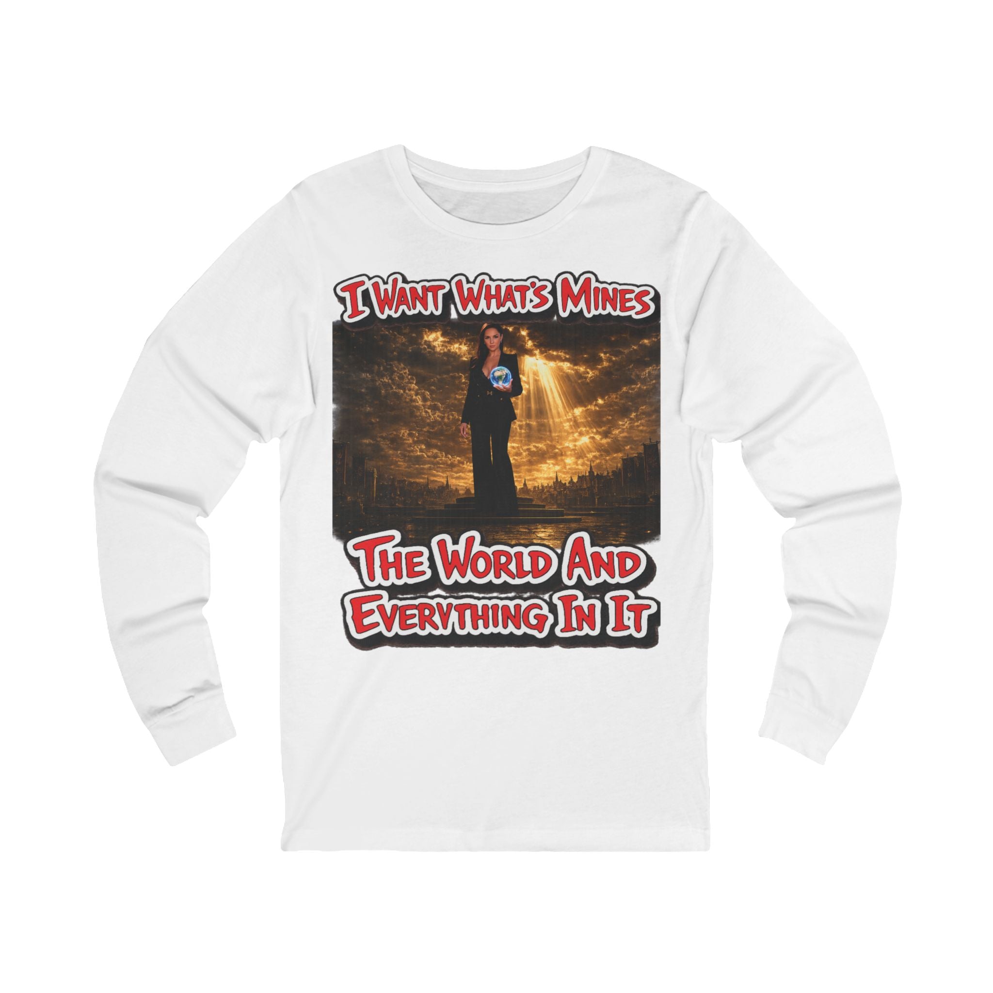 Long Sleeve Tee — “I Want What’s Mine: The World and Everything In It” Graphic Printify