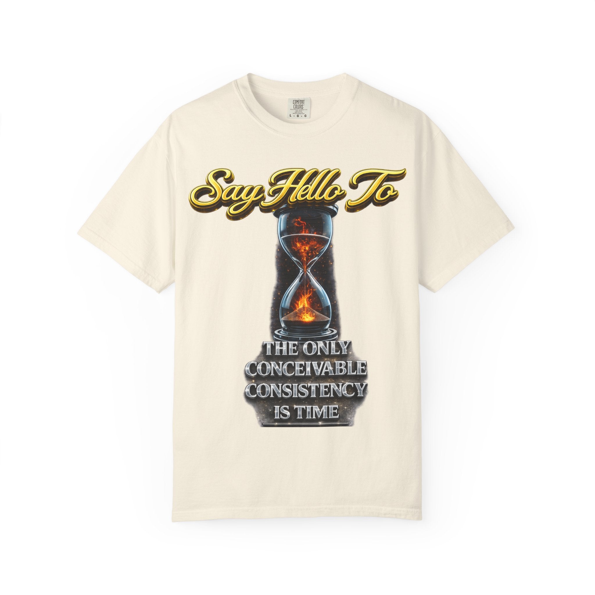 Say Hello To Time Hourglass Graphic T-Shirt — "The Only Conceivable Consistency Is Time" Printify