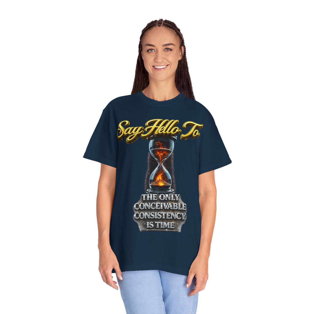 Say Hello To Time Hourglass Graphic T-Shirt — "The Only Conceivable Consistency Is Time" Printify