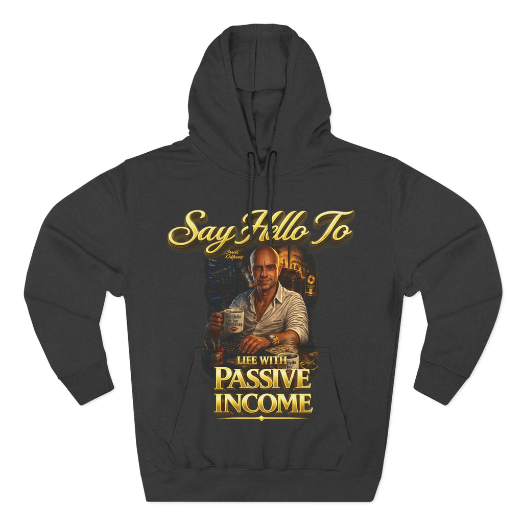 Passive Income Hoodie — "Say Hello to Life With Passive Income" Cozy Three-Panel Fleece Pullover Printify