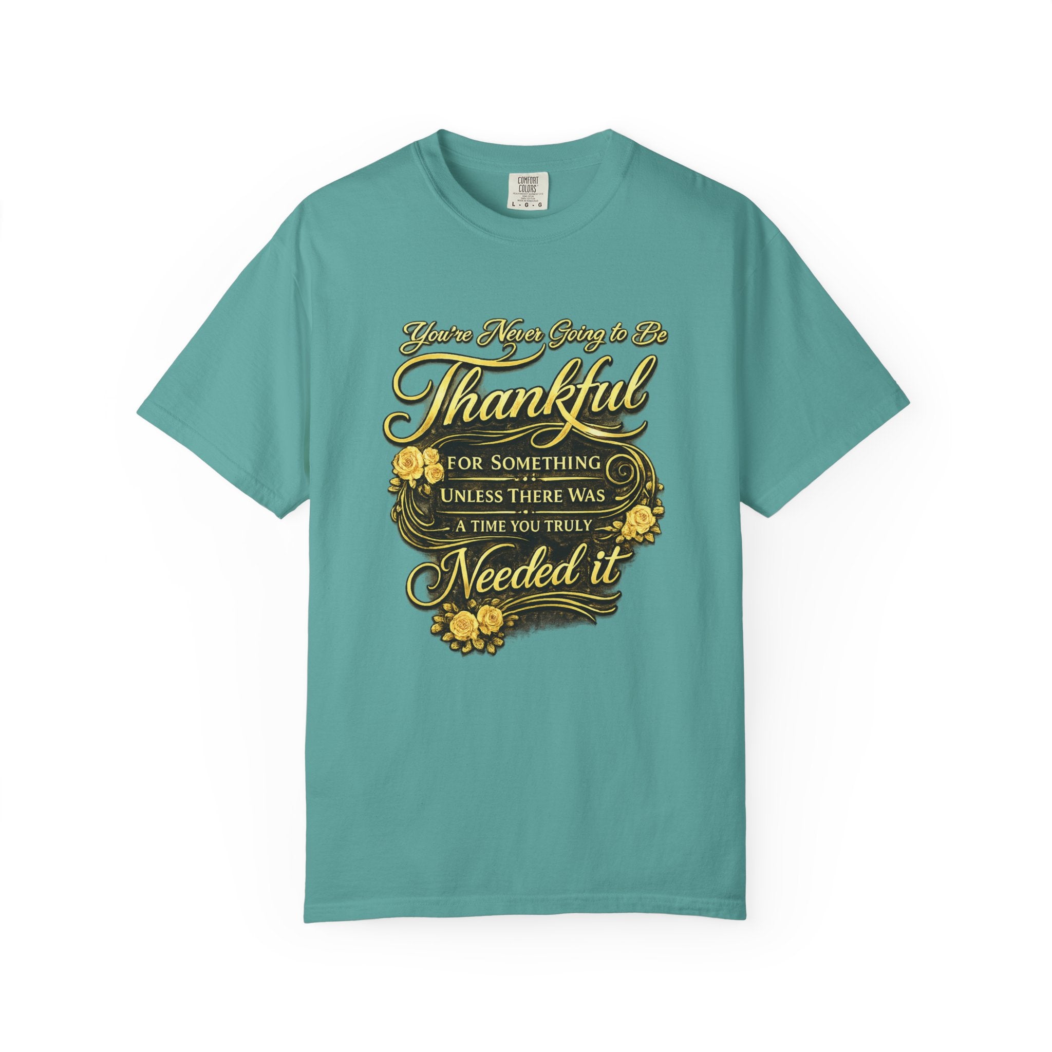 Be Thankful for Something — Thinking Forward Tee (Garment-Dyed T-Shirt) Printify