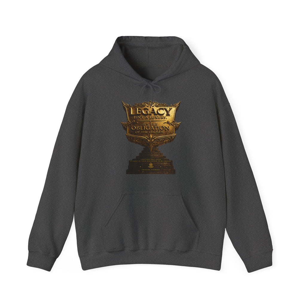 Legacy Isn't a Luxury Hoodie — "Legacy Isn't a Luxury, It's an Obligation of the Chosen" Printify