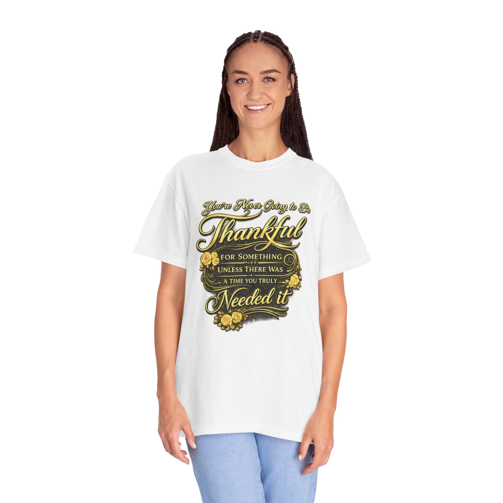 Be Thankful for Something — Thinking Forward Tee (Garment-Dyed T-Shirt) Printify