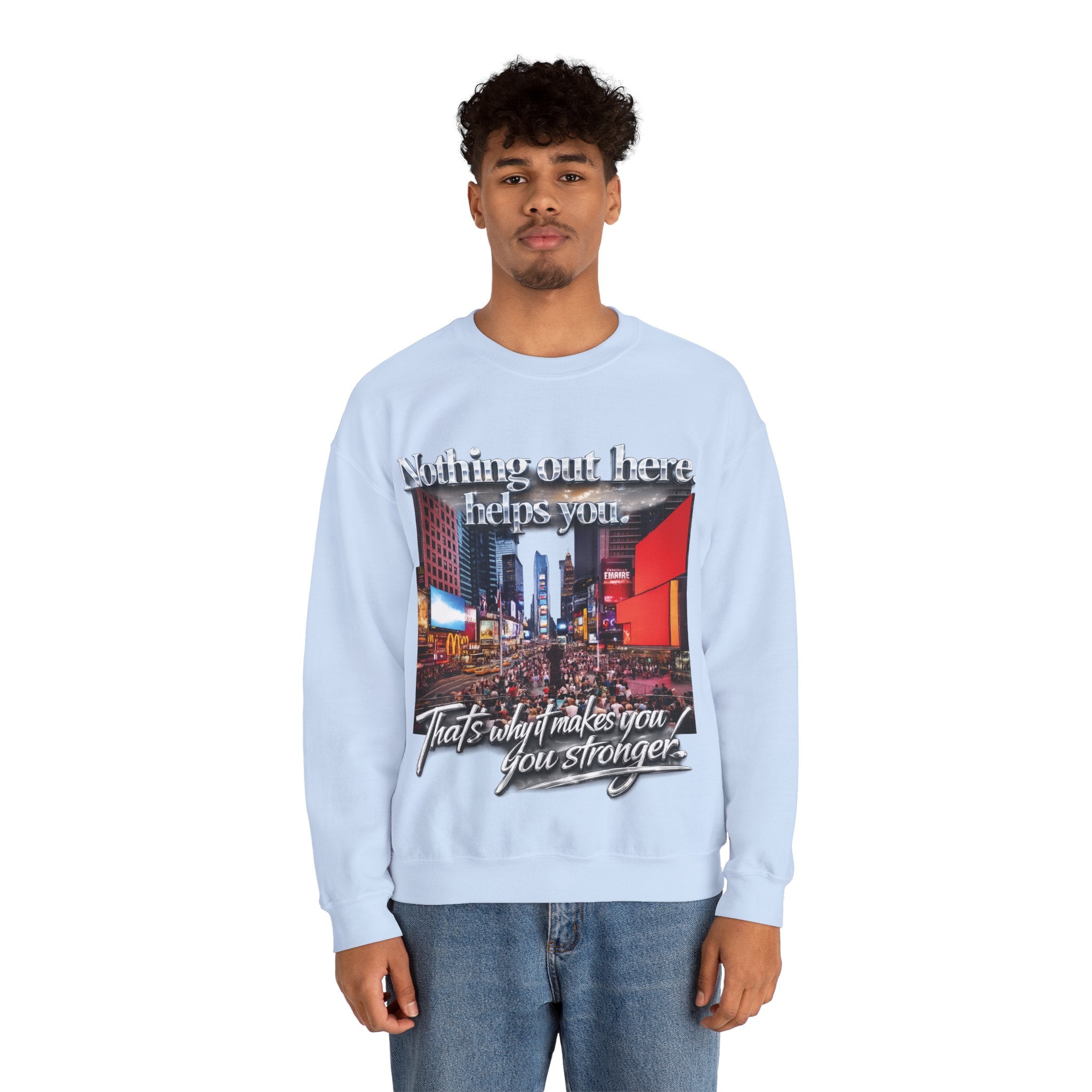 Crewneck Sweatshirt — Times Square Photo with Motivational Script “Nothing Out Here Helps You… That’s What Makes You Stronger” Printify