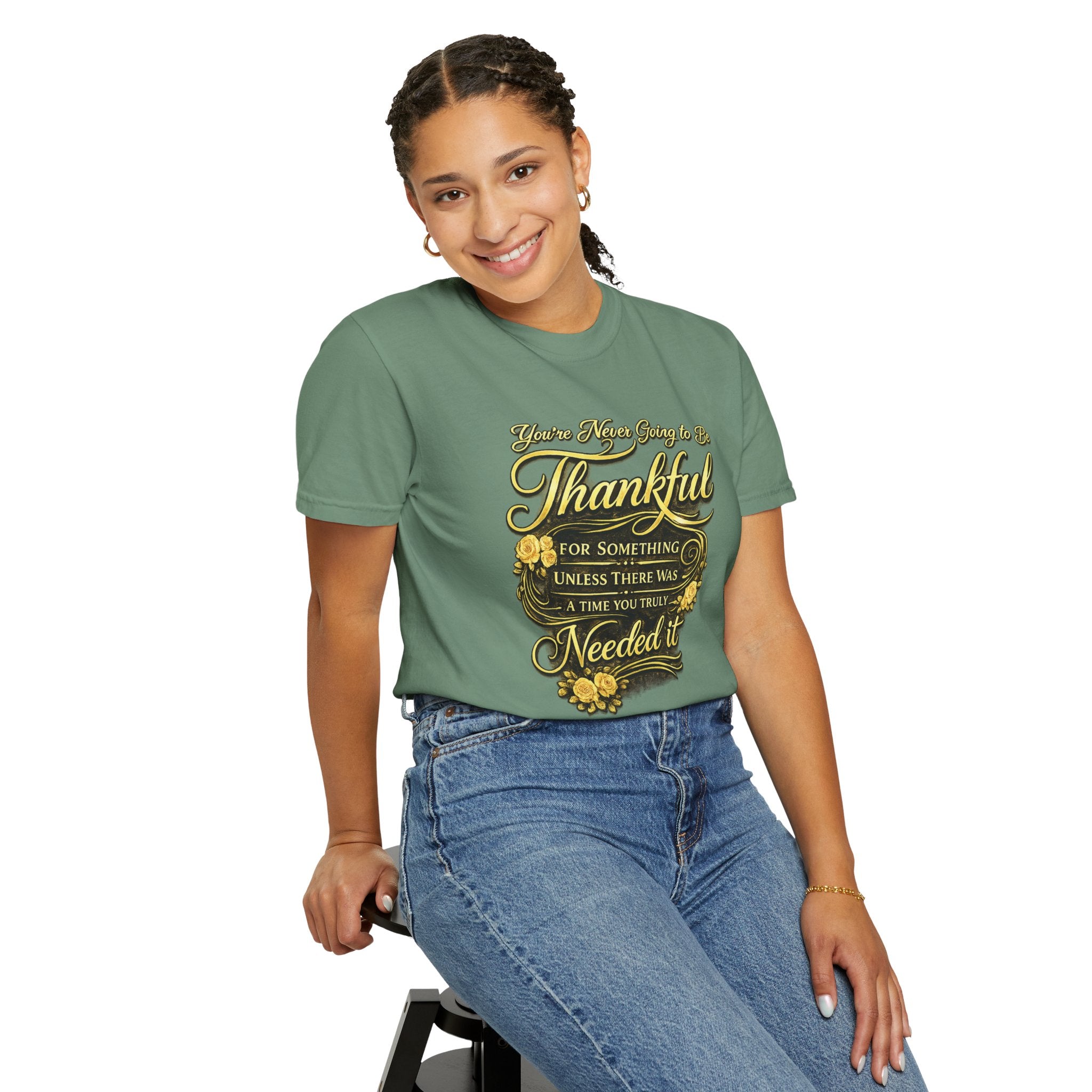 Be Thankful for Something — Thinking Forward Tee (Garment-Dyed T-Shirt) Printify