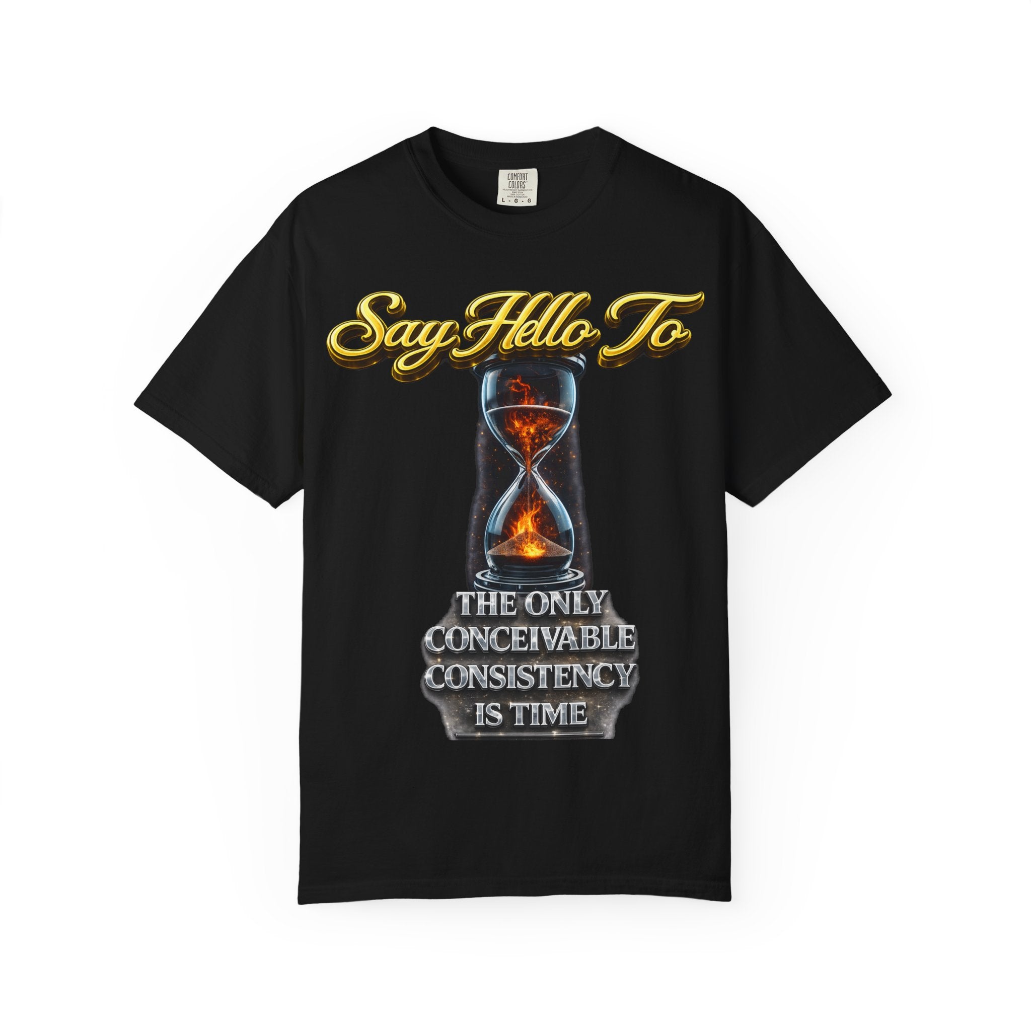 Say Hello To Time Hourglass Graphic T-Shirt — "The Only Conceivable Consistency Is Time" Printify