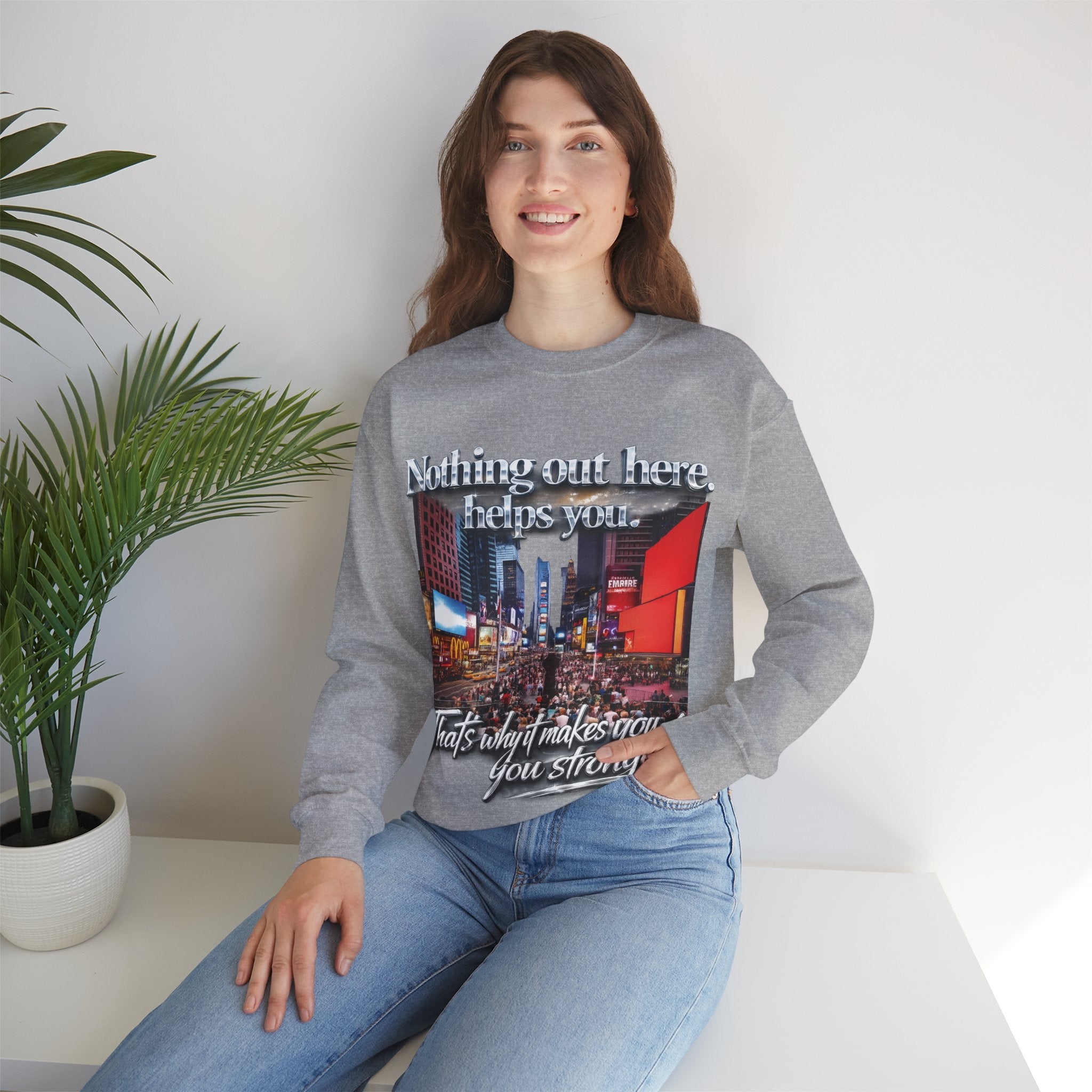 Crewneck Sweatshirt — Times Square Photo with Motivational Script “Nothing Out Here Helps You… That’s What Makes You Stronger” Printify