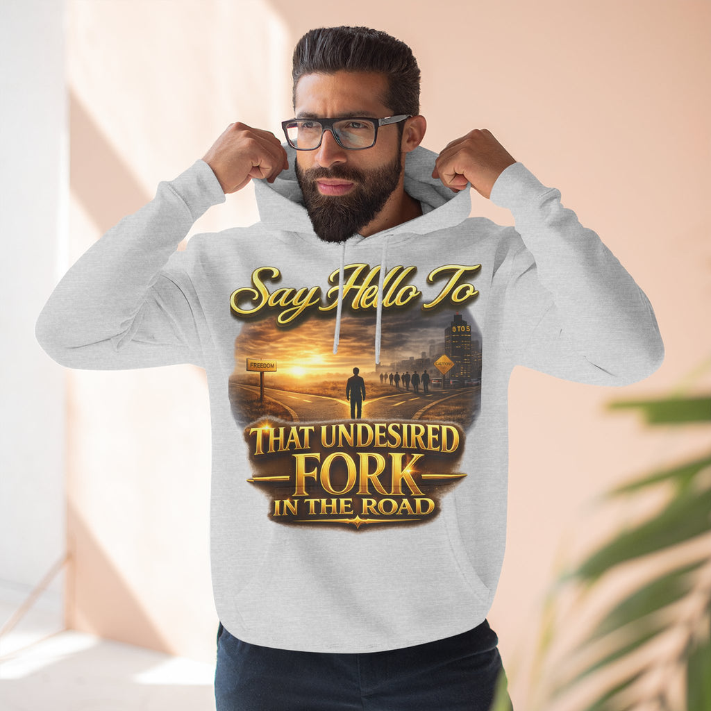 "Say Hello To" That Undesired Fork In The Road Fleece Hoodie Printify