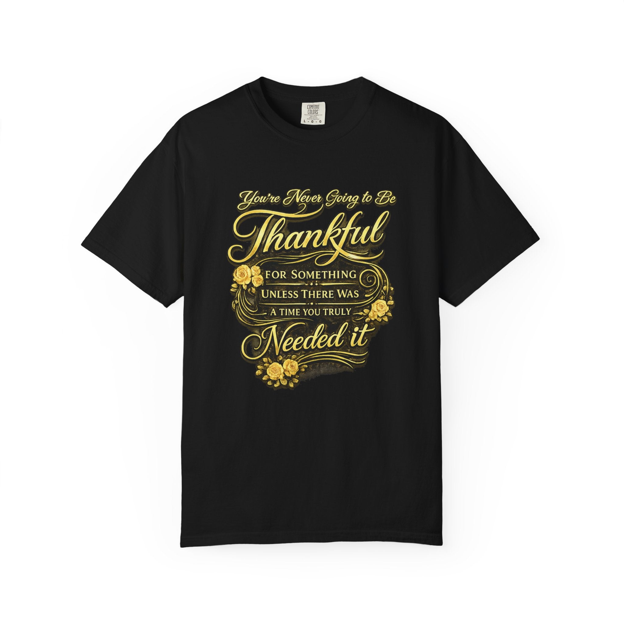 Be Thankful for Something — Thinking Forward Tee (Garment-Dyed T-Shirt) Printify