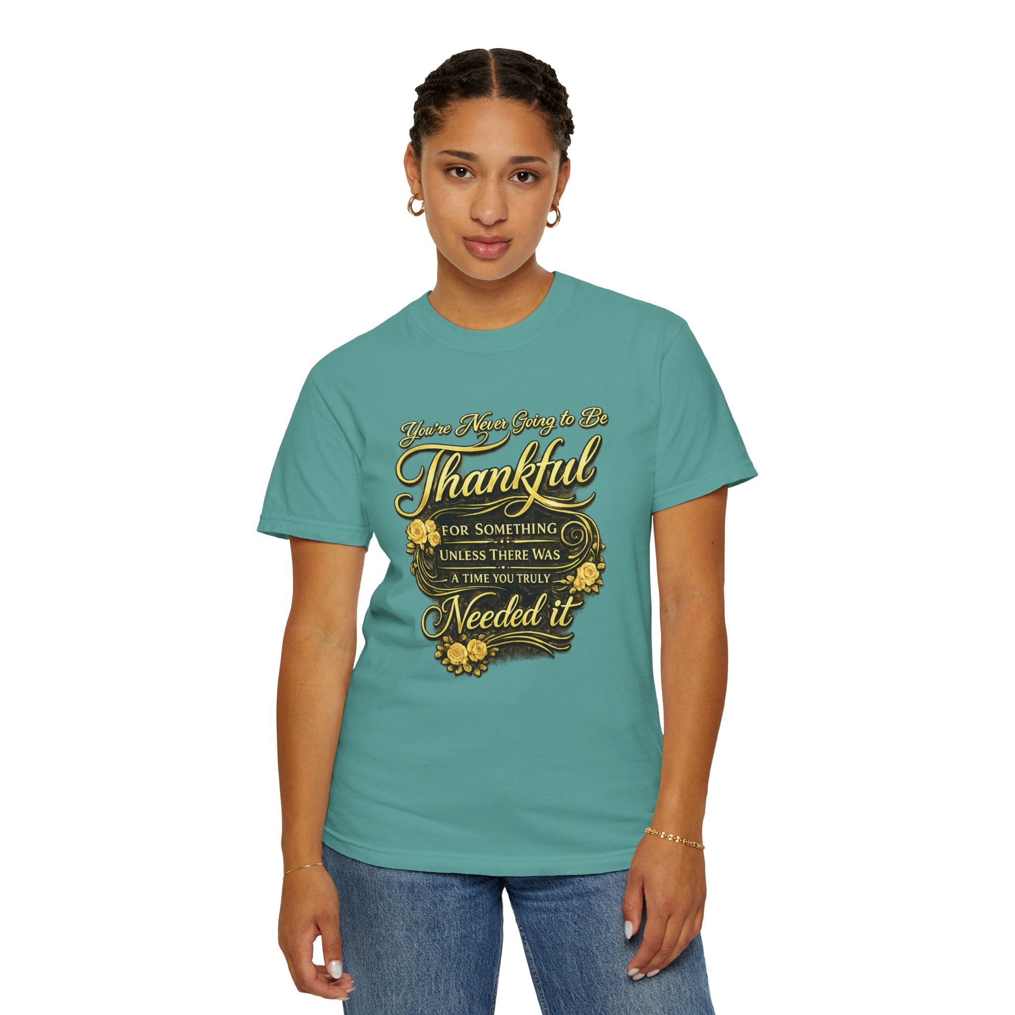 Be Thankful for Something — Thinking Forward Tee (Garment-Dyed T-Shirt) Printify