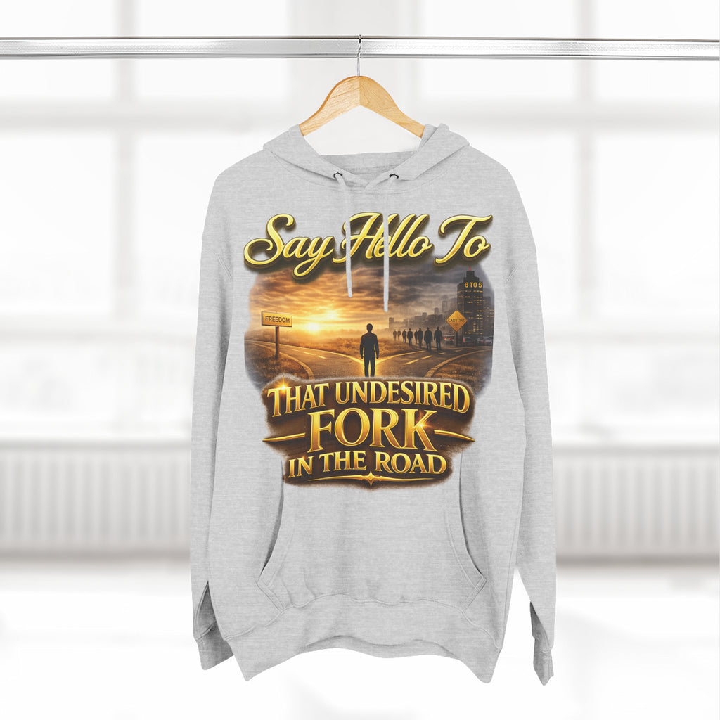 "Say Hello To" That Undesired Fork In The Road Fleece Hoodie Printify