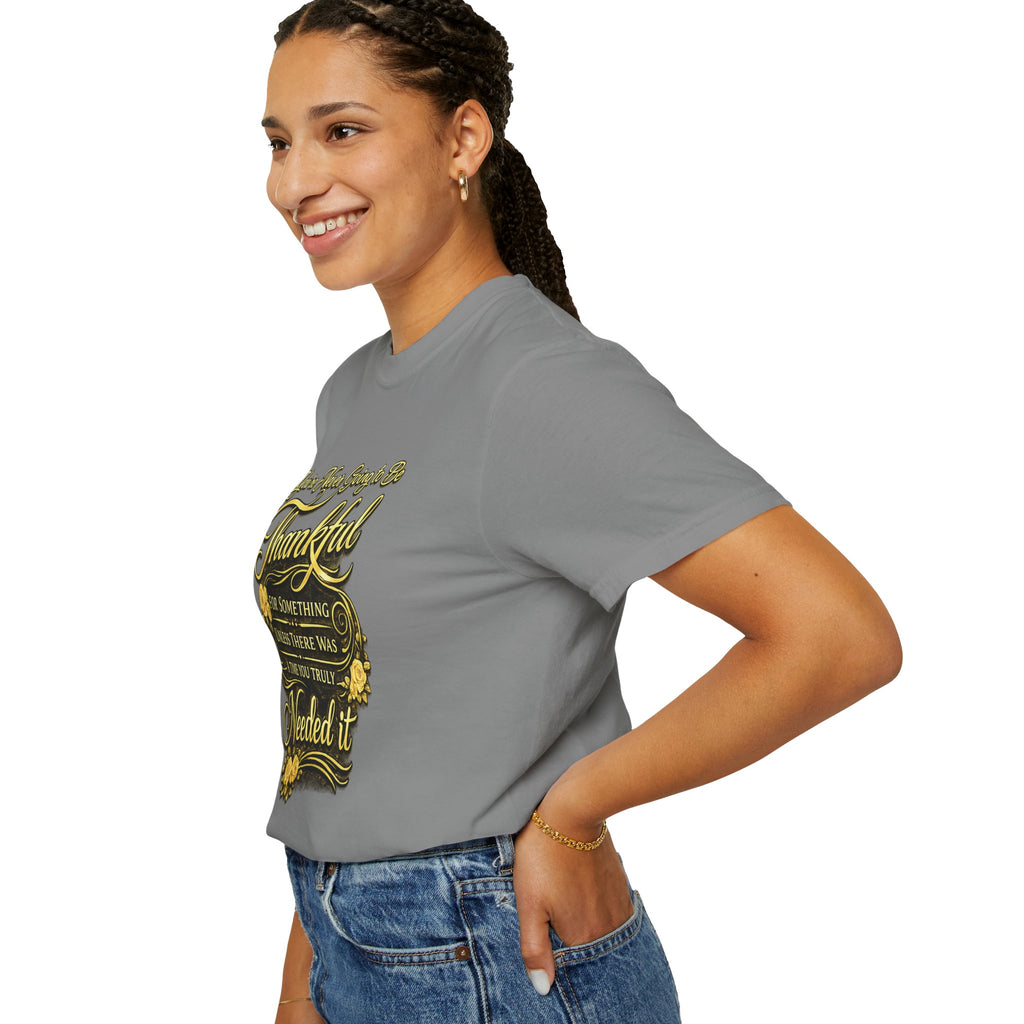 Be Thankful for Something — Thinking Forward Tee (Garment-Dyed T-Shirt) Printify