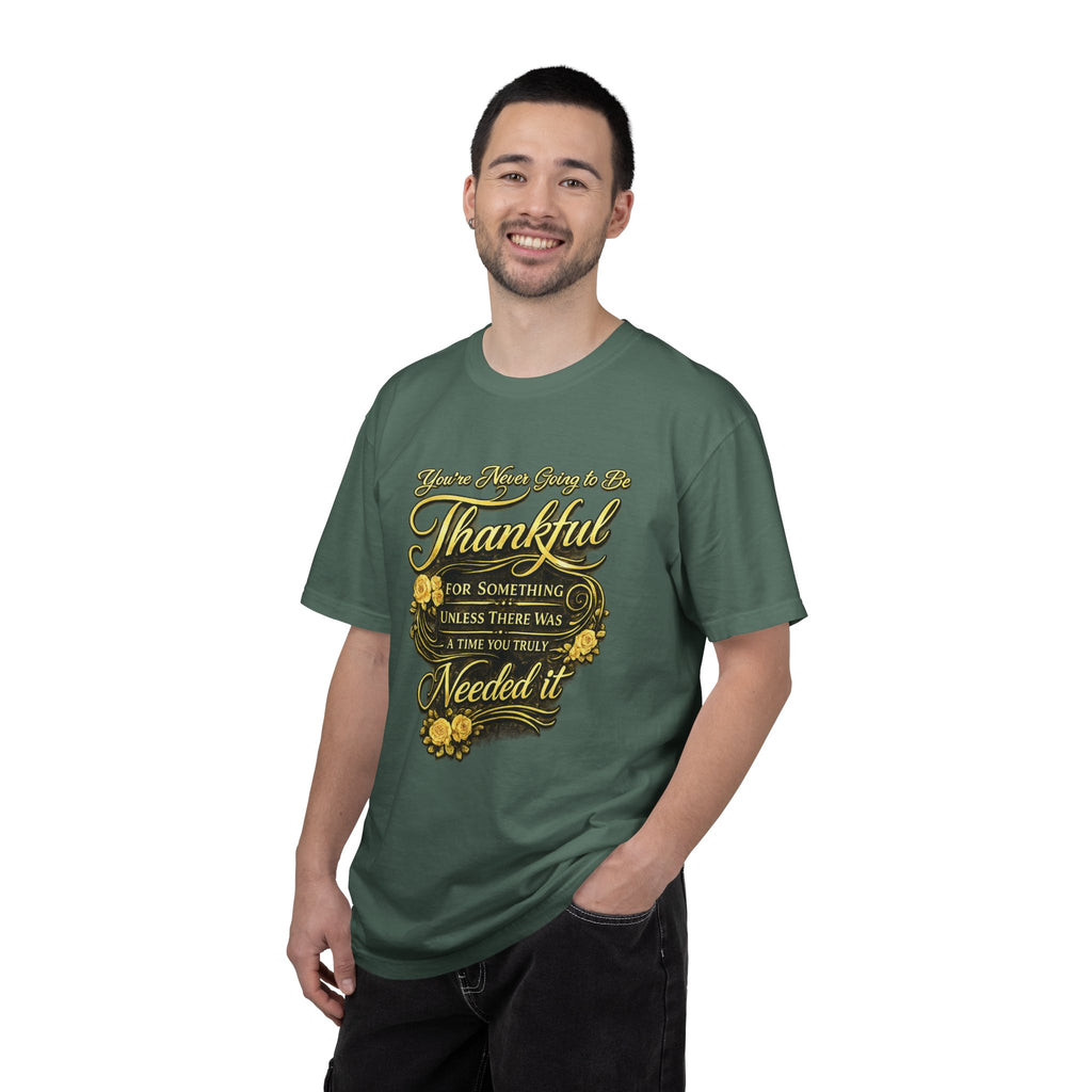 Be Thankful for Something — Thinking Forward Tee (Garment-Dyed T-Shirt) Printify