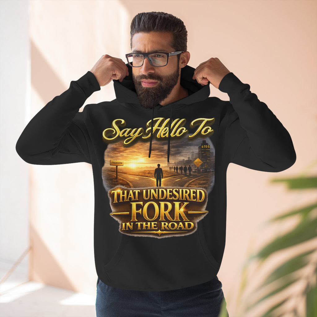 "Say Hello To" That Undesired Fork In The Road Fleece Hoodie Printify