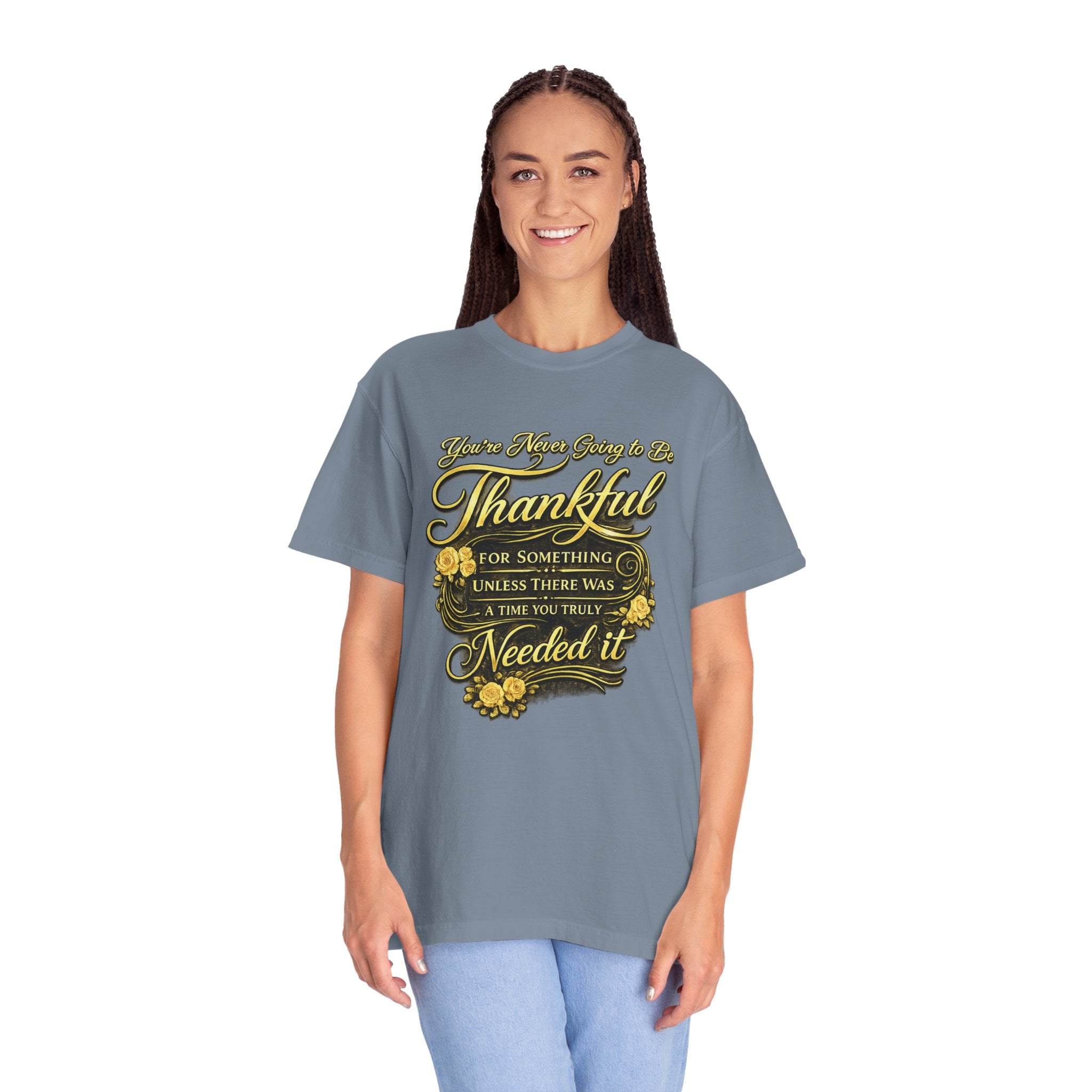 Be Thankful for Something — Thinking Forward Tee (Garment-Dyed T-Shirt) Printify