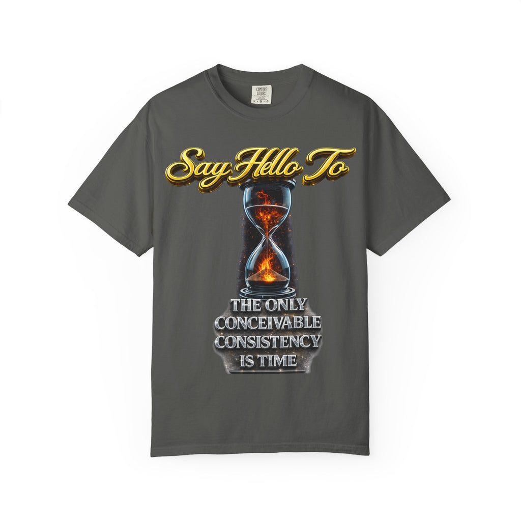 Say Hello To Time Hourglass Graphic T-Shirt — "The Only Conceivable Consistency Is Time" Printify