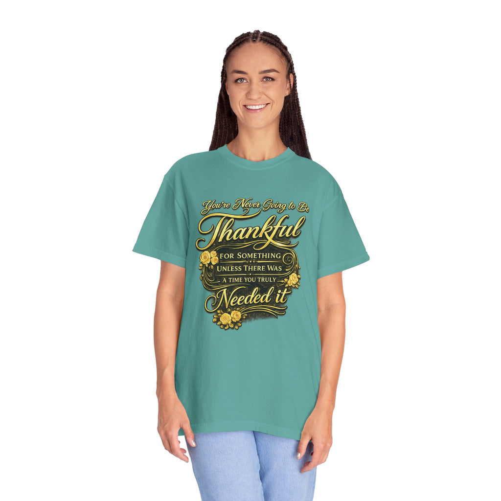 Be Thankful for Something — Thinking Forward Tee (Garment-Dyed T-Shirt) Printify