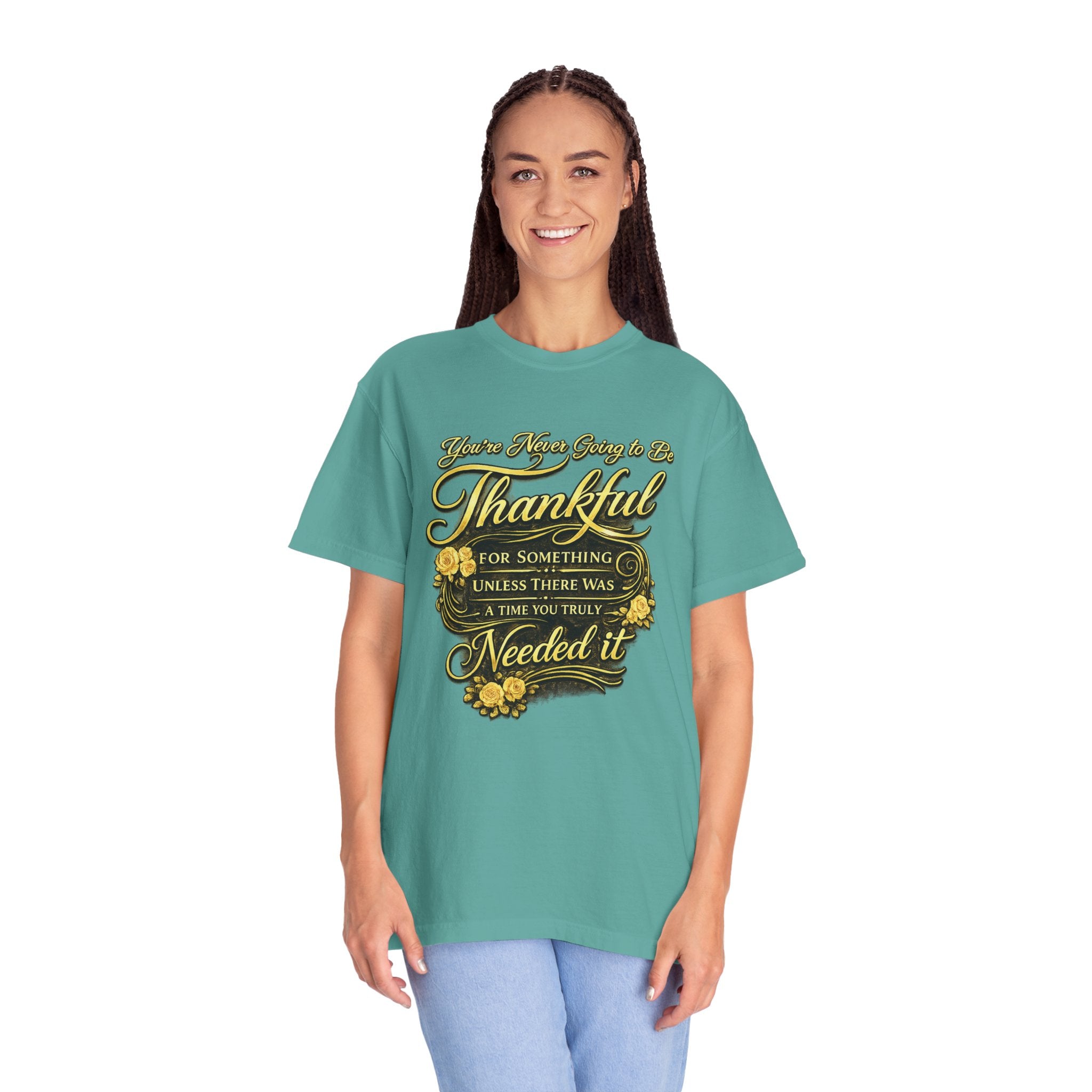 Be Thankful for Something — Thinking Forward Tee (Garment-Dyed T-Shirt) Printify