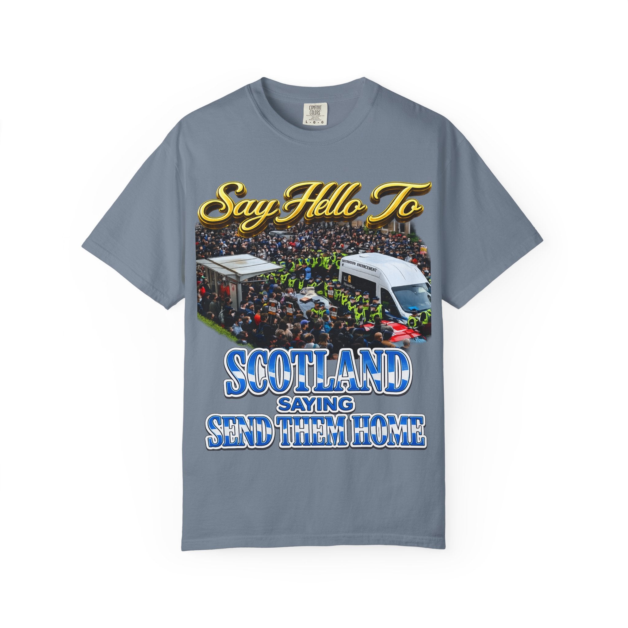 Graphic T-Shirt — "Say Hello to Scotland: Send Them Home" Protest Design Printify