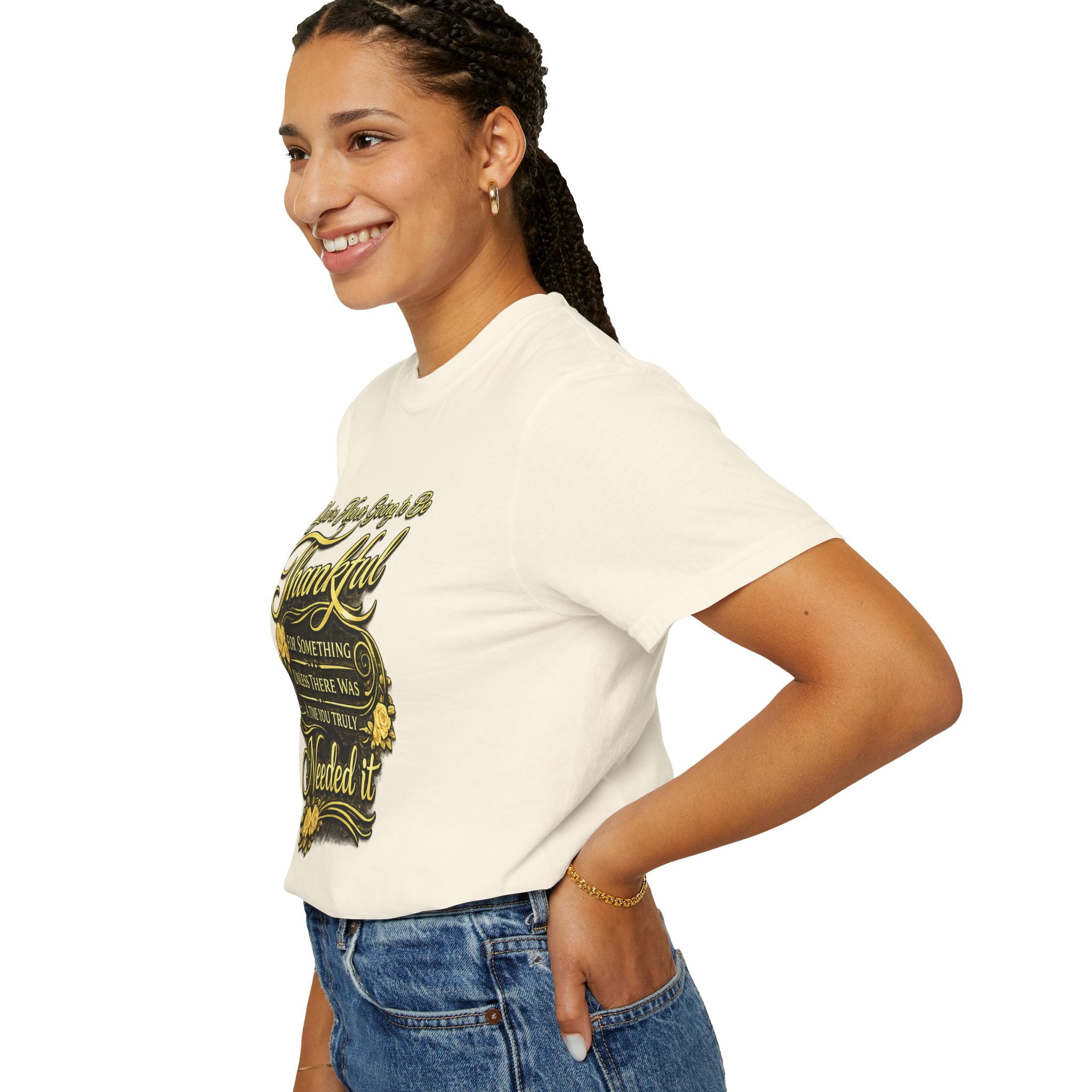 Be Thankful for Something — Thinking Forward Tee (Garment-Dyed T-Shirt) Printify