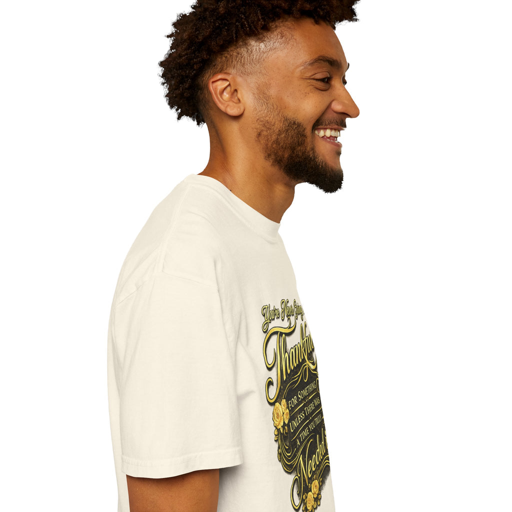 Be Thankful for Something — Thinking Forward Tee (Garment-Dyed T-Shirt) Printify