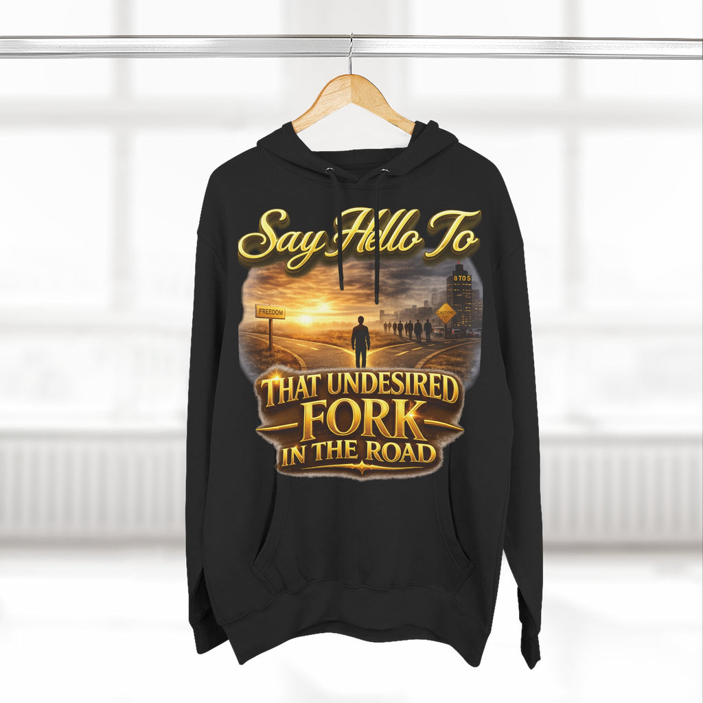 "Say Hello To" That Undesired Fork In The Road Fleece Hoodie Printify