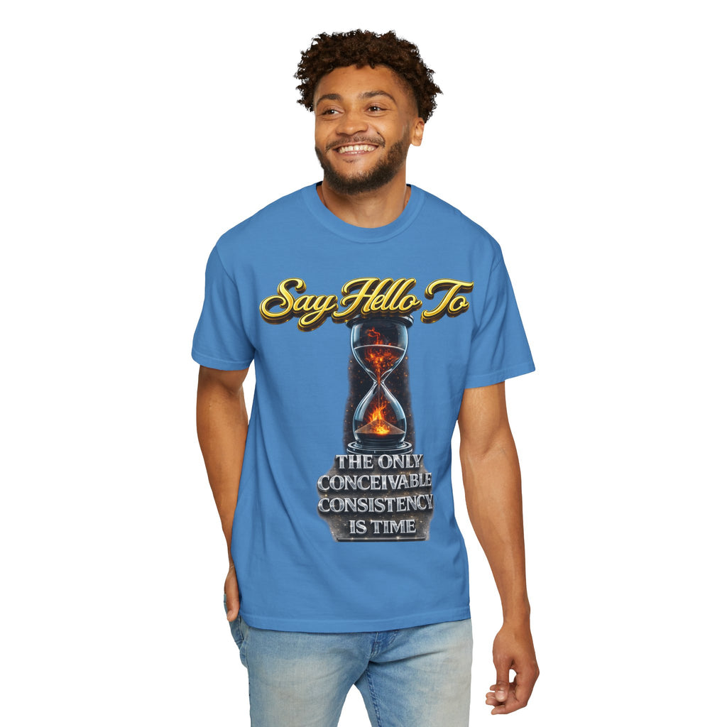 Say Hello To Time Hourglass Graphic T-Shirt — "The Only Conceivable Consistency Is Time" Printify